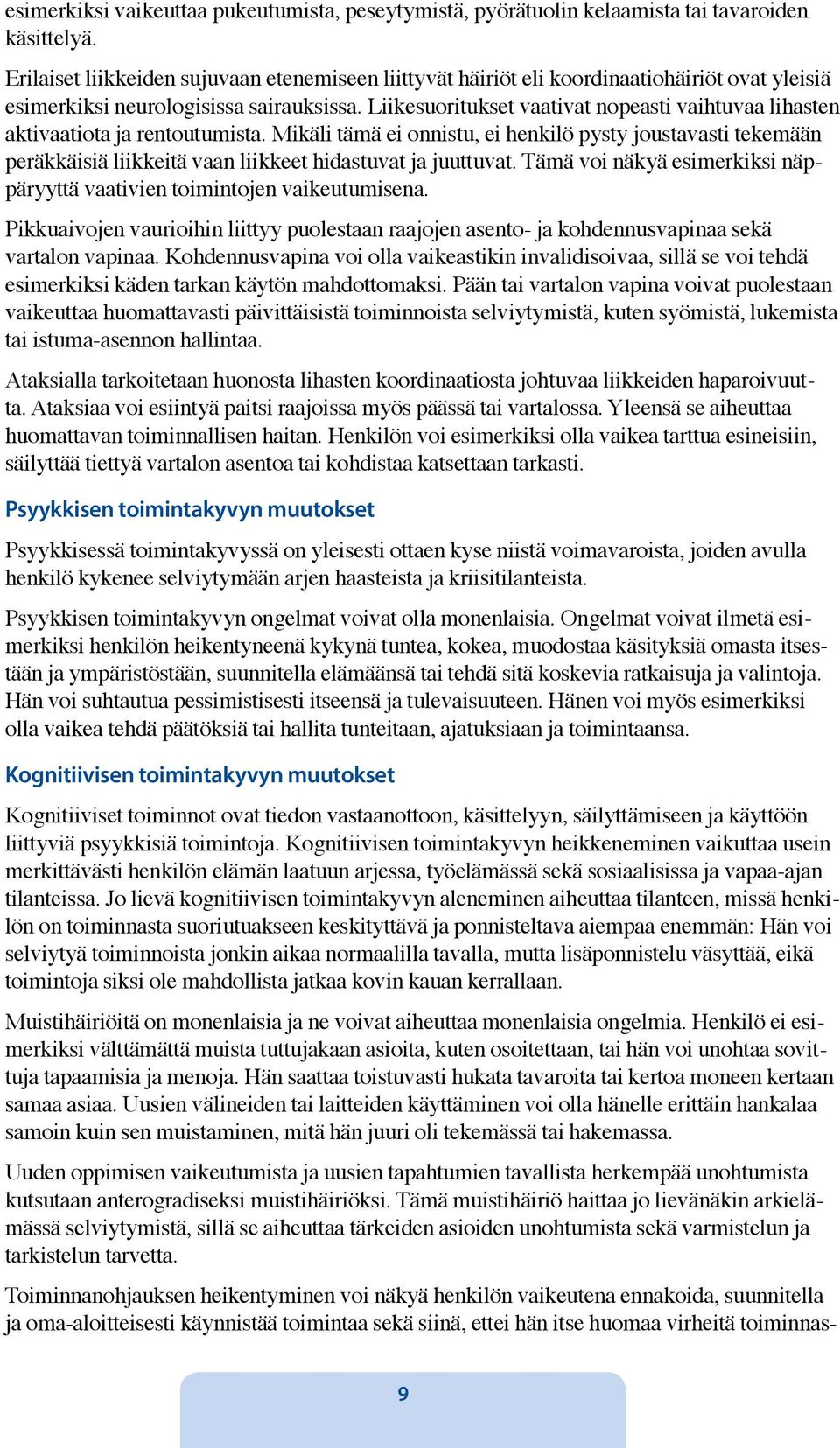 Liikesuoritukset vaativat nopeasti vaihtuvaa lihasten aktivaatiota ja rentoutumista.