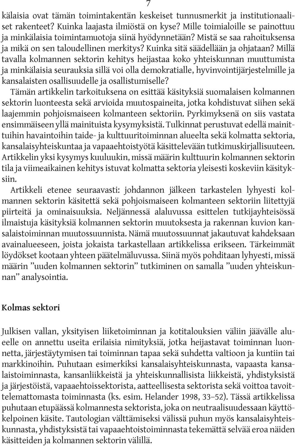 Millä tavalla kolmannen sektorin kehitys heijastaa koko yhteiskunnan muuttumista ja minkälaisia seurauksia sillä voi olla demokratialle, hyvinvointijärjestelmille ja kansalaisten osallisuudelle ja