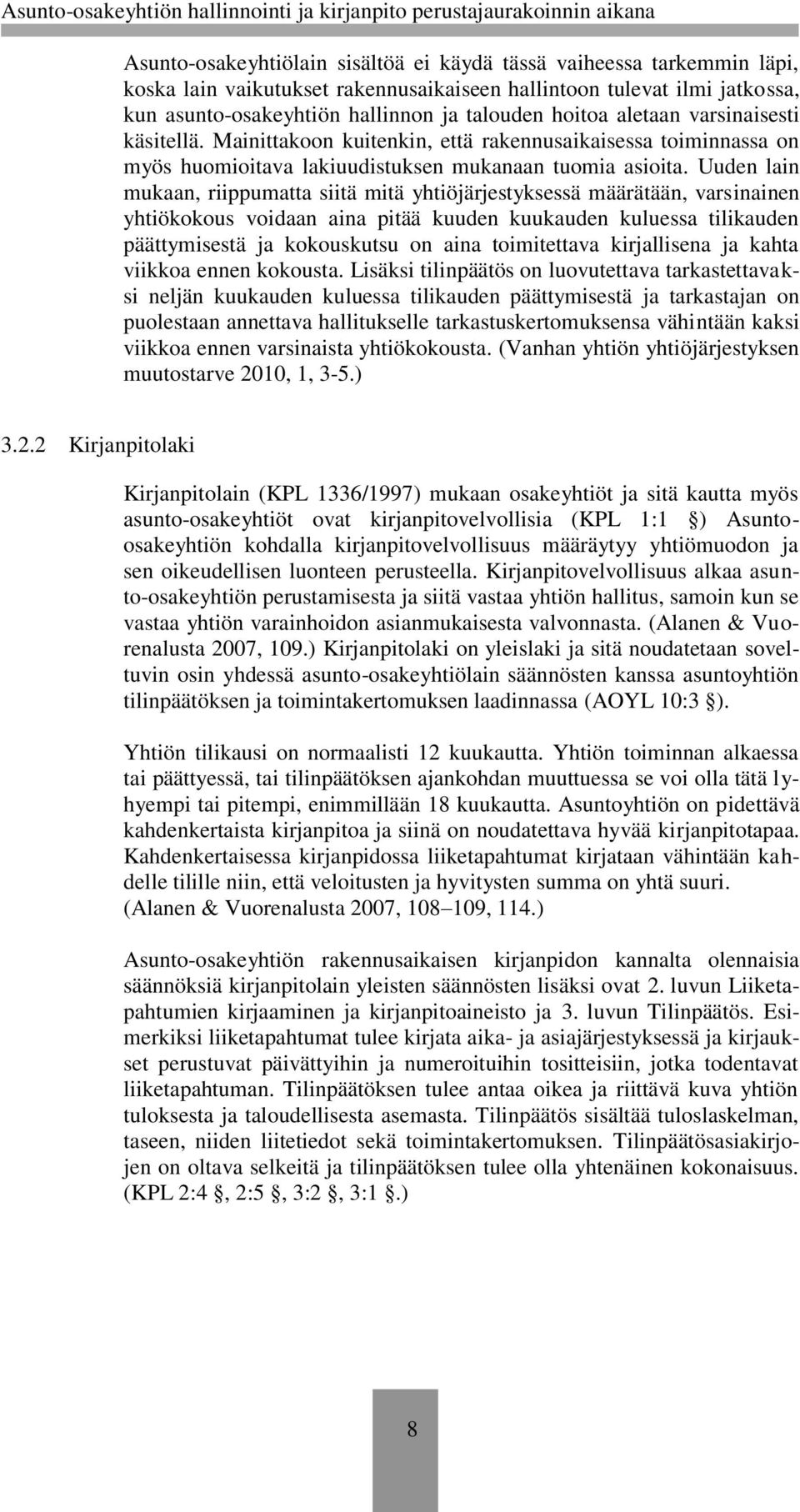 Uuden lain mukaan, riippumatta siitä mitä yhtiöjärjestyksessä määrätään, varsinainen yhtiökokous voidaan aina pitää kuuden kuukauden kuluessa tilikauden päättymisestä ja kokouskutsu on aina