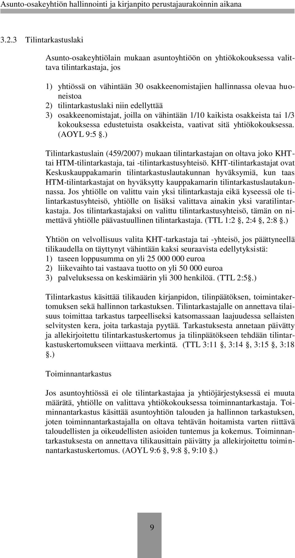 ) Tilintarkastuslain (459/2007) mukaan tilintarkastajan on oltava joko KHTtai HTM-tilintarkastaja, tai -tilintarkastusyhteisö.