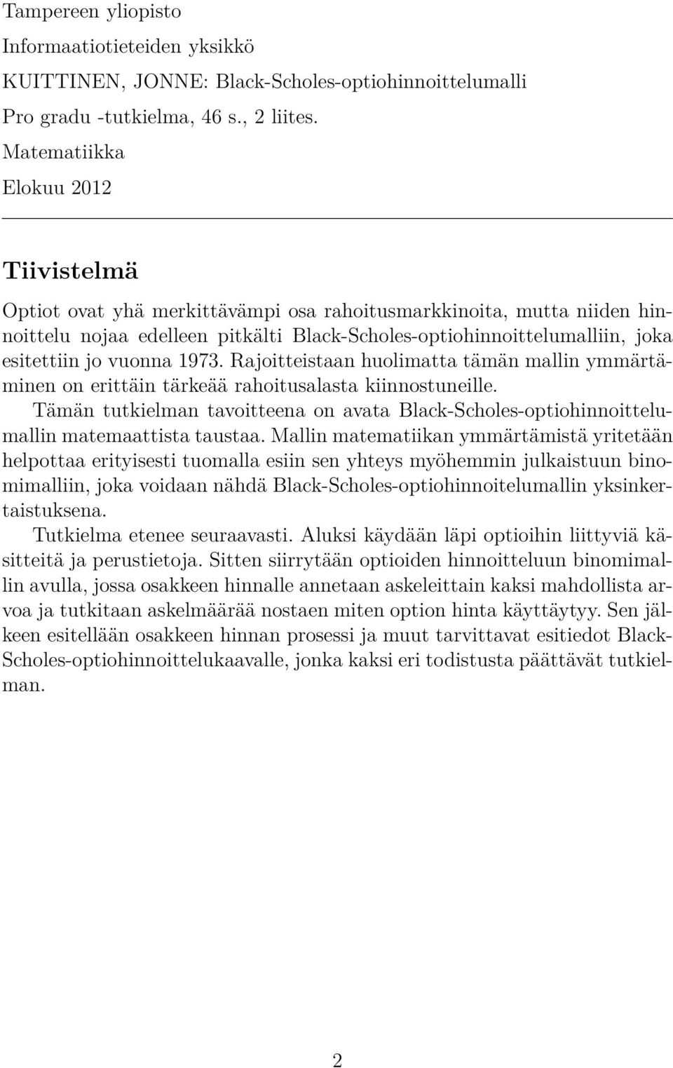 vuonna 1973. Rajoitteistaan huolimatta tämän mallin ymmärtäminen on erittäin tärkeää rahoitusalasta kiinnostuneille.