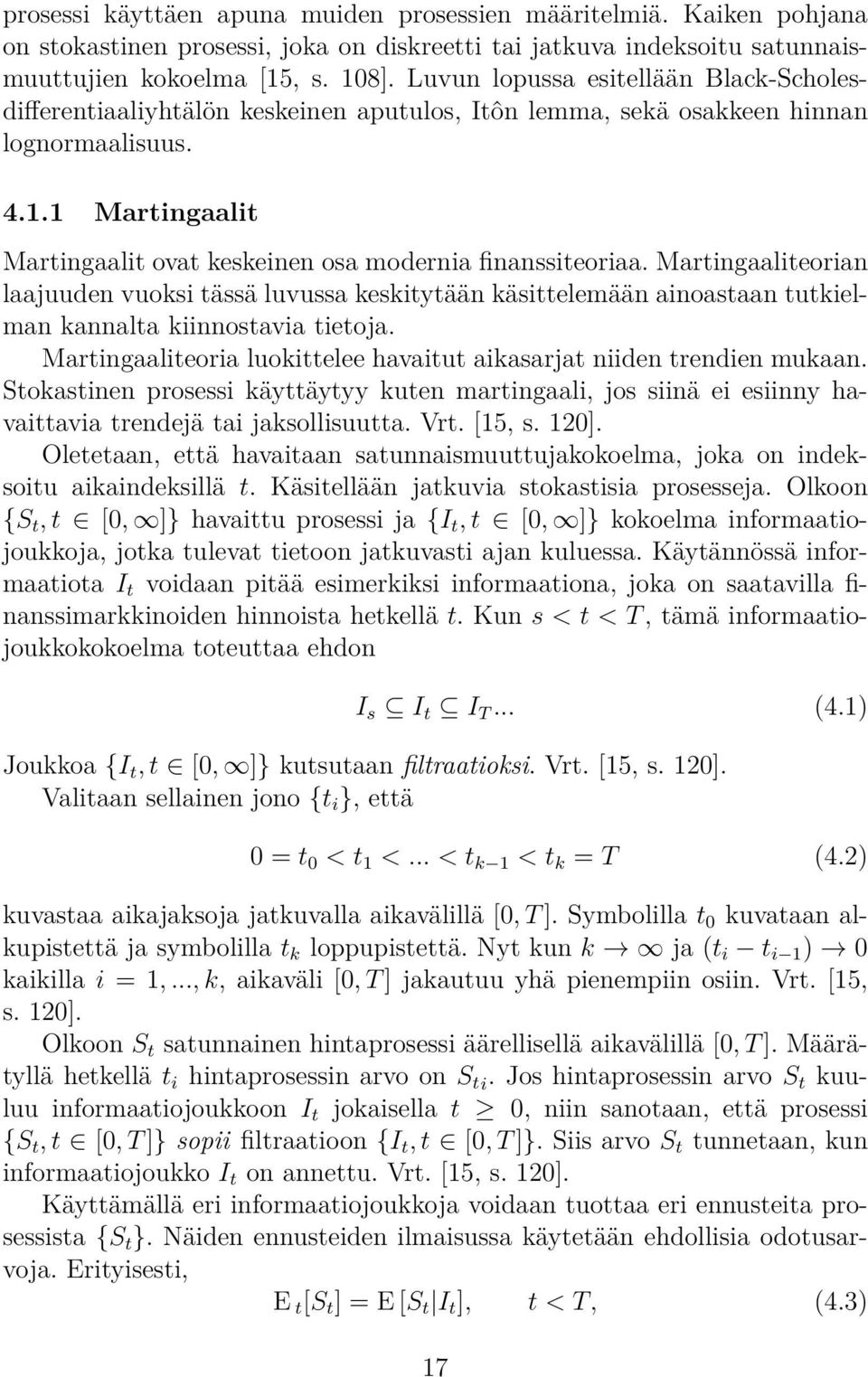 1 Martingaalit Martingaalit ovat keskeinen osa modernia finanssiteoriaa.