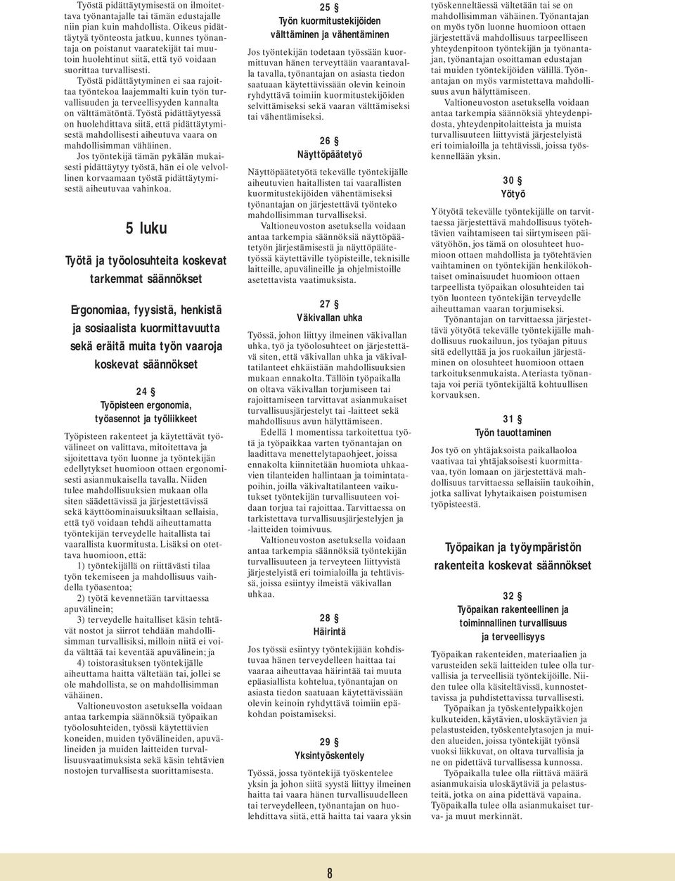 Työstä pidättäytyminen ei saa rajoittaa työntekoa laajemmalti kuin työn turvallisuuden ja terveellisyyden kannalta on välttämätöntä.