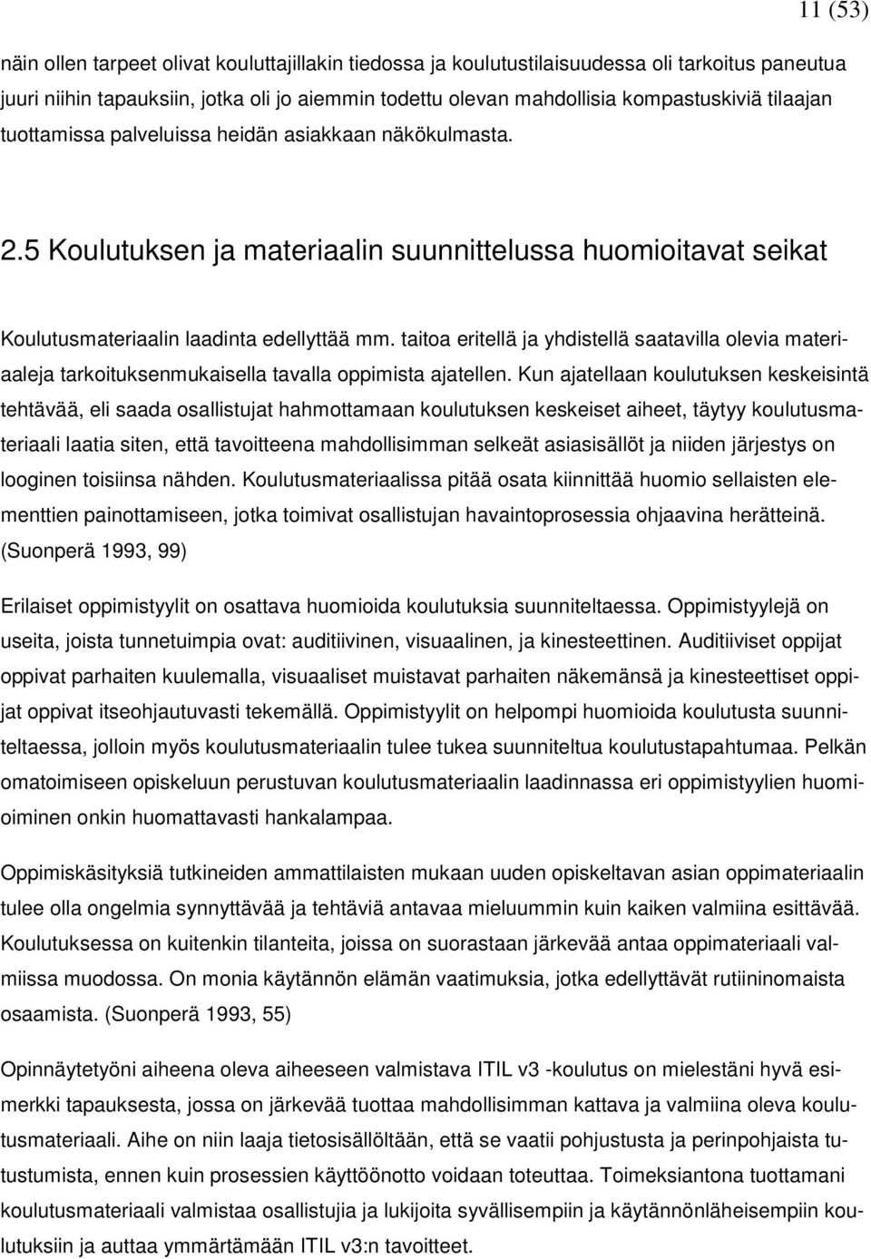 taitoa eritellä ja yhdistellä saatavilla olevia materiaaleja tarkoituksenmukaisella tavalla oppimista ajatellen.