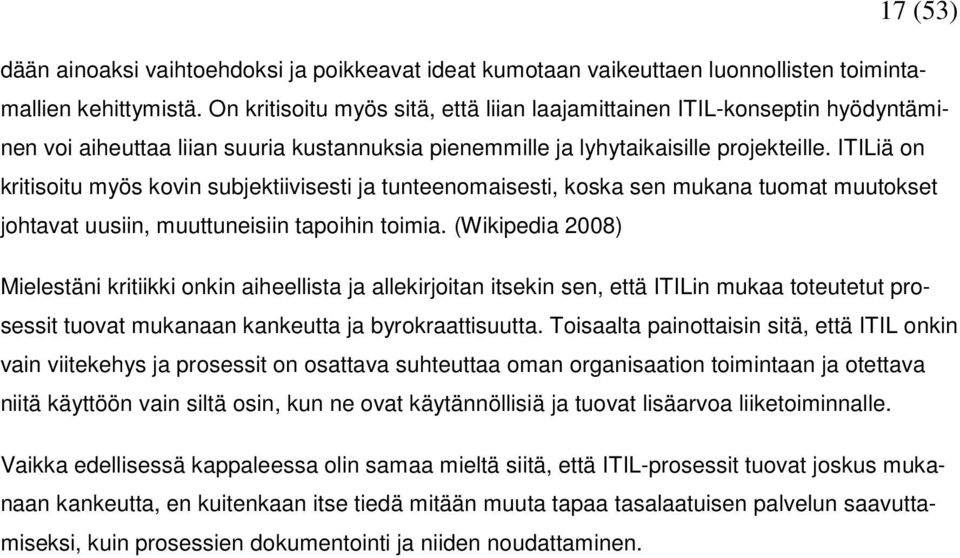 ITILiä on kritisoitu myös kovin subjektiivisesti ja tunteenomaisesti, koska sen mukana tuomat muutokset johtavat uusiin, muuttuneisiin tapoihin toimia.