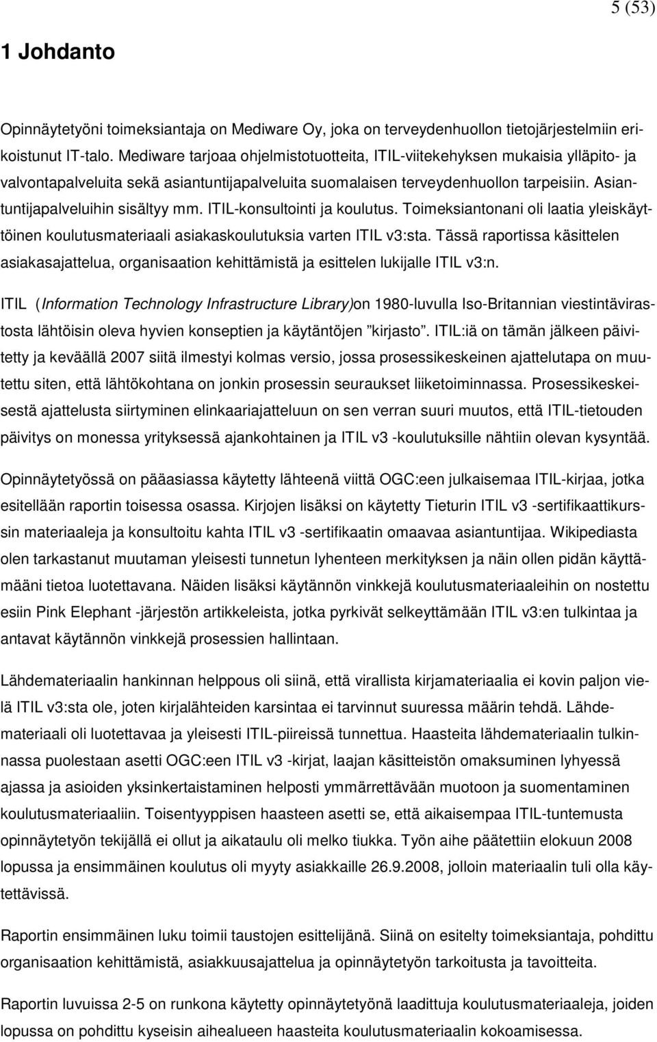 Asiantuntijapalveluihin sisältyy mm. ITIL-konsultointi ja koulutus. Toimeksiantonani oli laatia yleiskäyttöinen koulutusmateriaali asiakaskoulutuksia varten ITIL v3:sta.