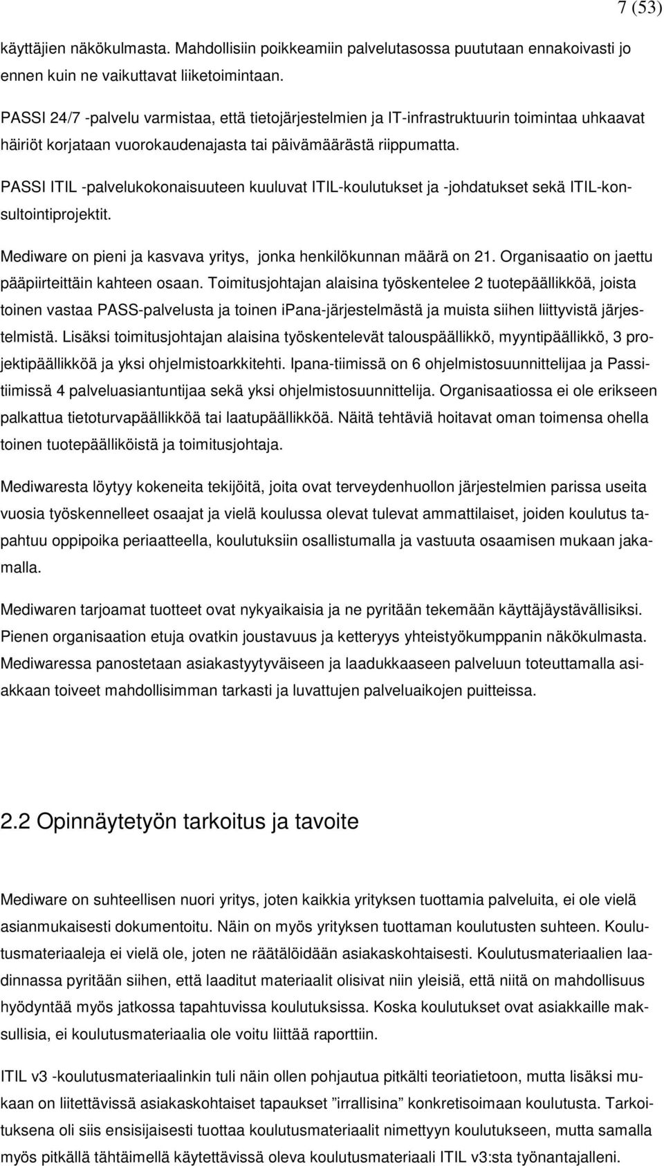 PASSI ITIL -palvelukokonaisuuteen kuuluvat ITIL-koulutukset ja -johdatukset sekä ITIL-konsultointiprojektit. Mediware on pieni ja kasvava yritys, jonka henkilökunnan määrä on 21.