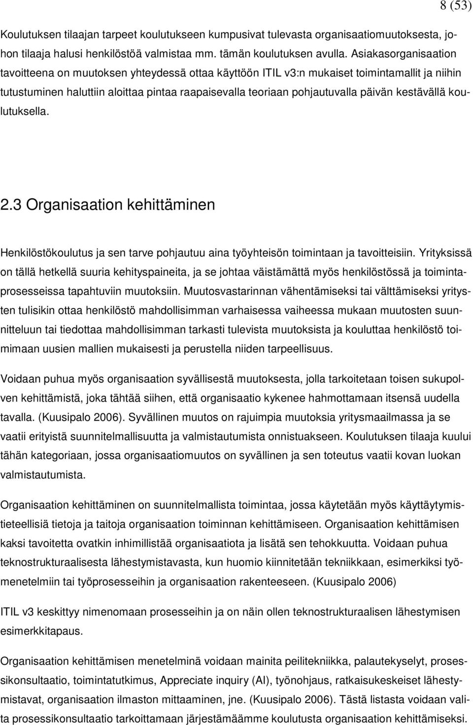 kestävällä koulutuksella. 2.3 Organisaation kehittäminen Henkilöstökoulutus ja sen tarve pohjautuu aina työyhteisön toimintaan ja tavoitteisiin.