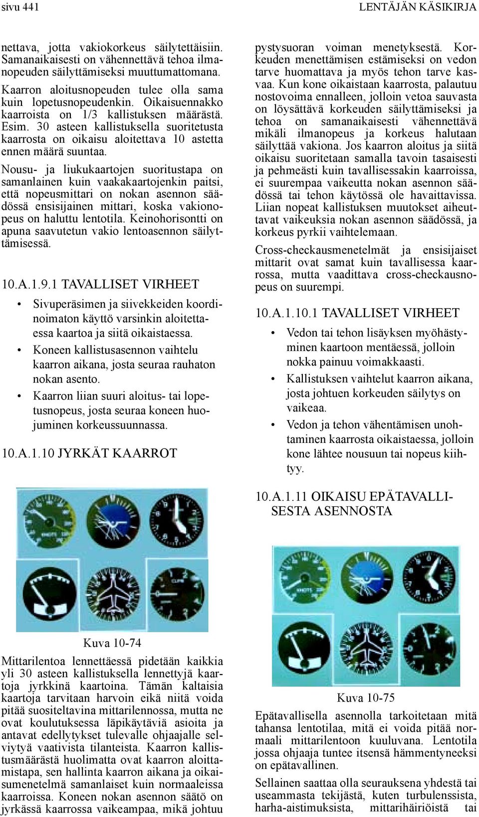 30 asteen kallistuksella suoritetusta kaarrosta on oikaisu aloitettava 10 astetta ennen määrä suuntaa.