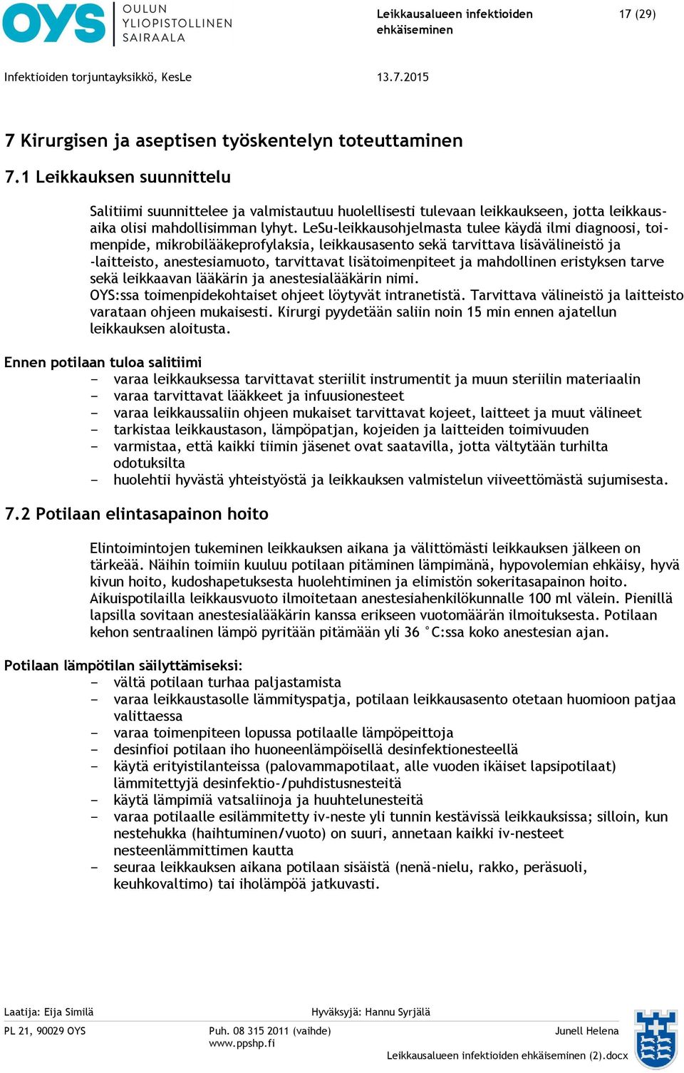 LeSu-leikkausohjelmasta tulee käydä ilmi diagnoosi, toimenpide, mikrobilääkeprofylaksia, leikkausasento sekä tarvittava lisävälineistö ja -laitteisto, anestesiamuoto, tarvittavat lisätoimenpiteet ja