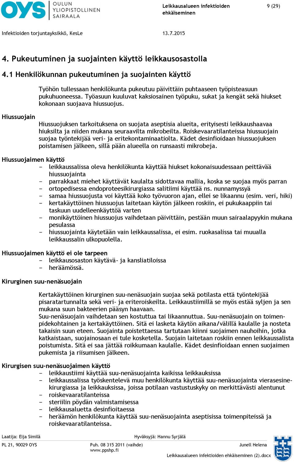 Työasuun kuuluvat kaksiosainen työpuku, sukat ja kengät sekä hiukset kokonaan suojaava hiussuojus.