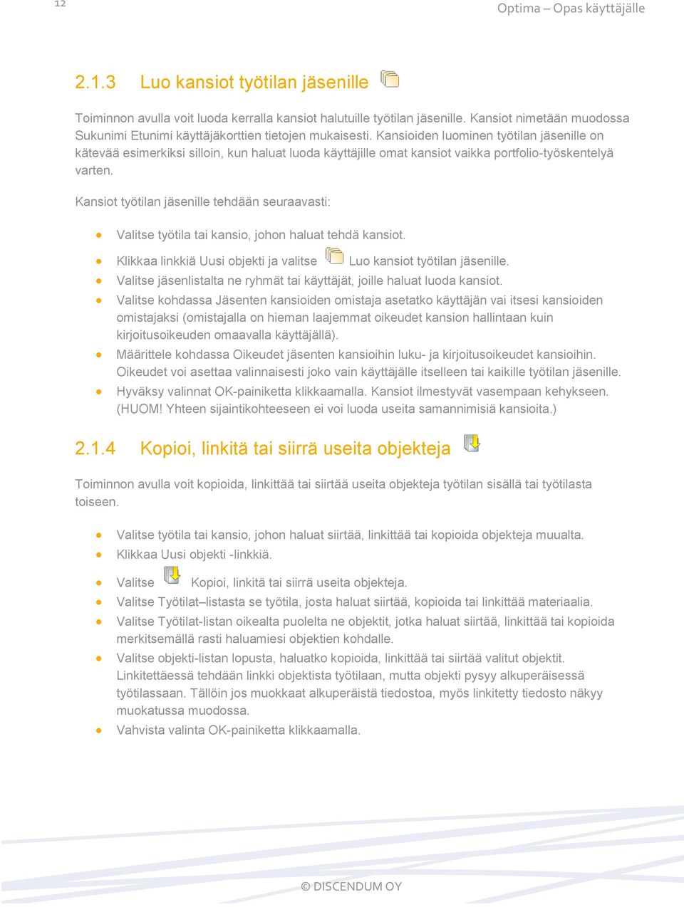 Kansioiden luominen työtilan jäsenille on kätevää esimerkiksi silloin, kun haluat luoda käyttäjille omat kansiot vaikka portfolio-työskentelyä varten.
