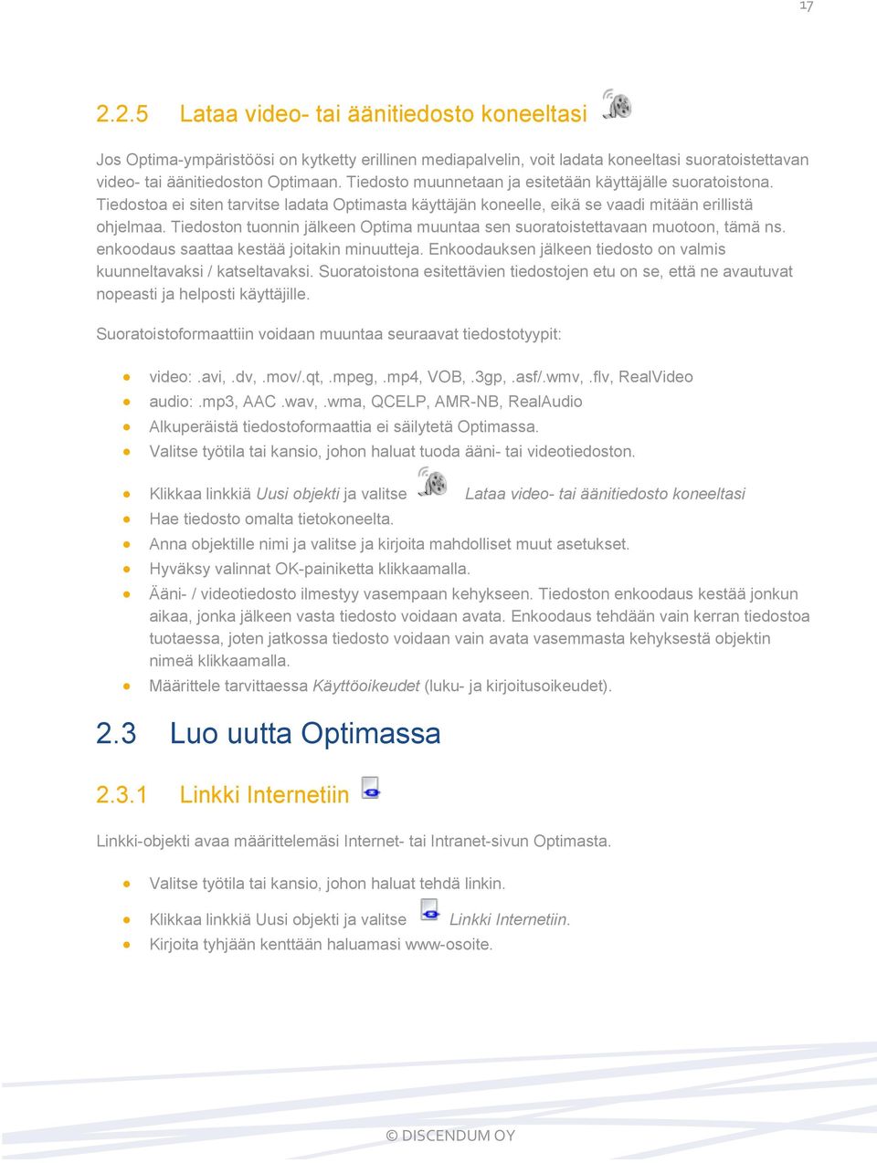 Tiedoston tuonnin jälkeen Optima muuntaa sen suoratoistettavaan muotoon, tämä ns. enkoodaus saattaa kestää joitakin minuutteja. Enkoodauksen jälkeen tiedosto on valmis kuunneltavaksi / katseltavaksi.