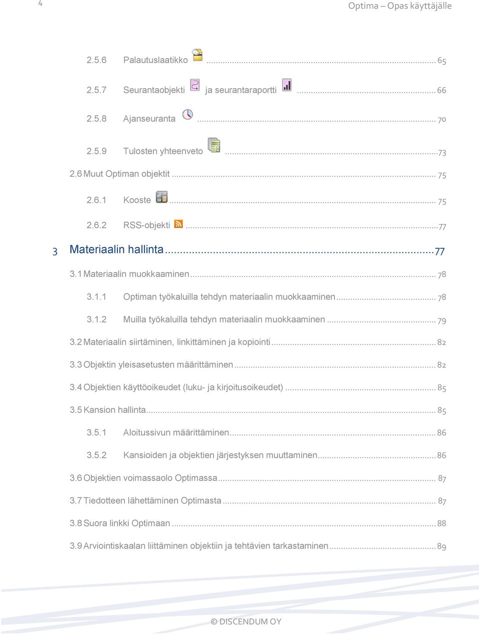 .. 79 3.2 Materiaalin siirtäminen, linkittäminen ja kopiointi... 82 3.3 Objektin yleisasetusten määrittäminen... 82 3.4 Objektien käyttöoikeudet (luku- ja kirjoitusoikeudet)... 85 3.
