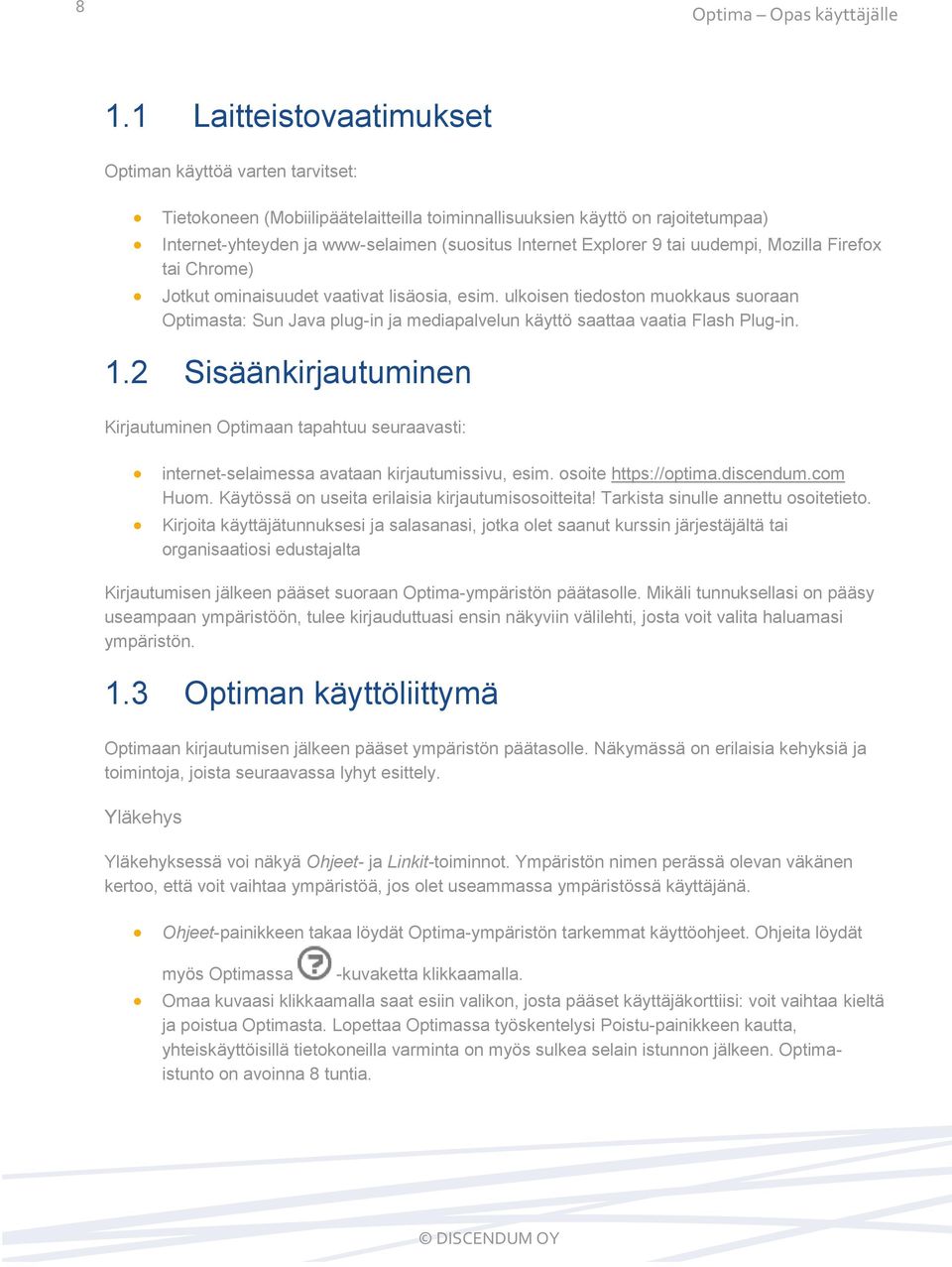 Explorer 9 tai uudempi, Mozilla Firefox tai Chrome) Jotkut ominaisuudet vaativat lisäosia, esim.