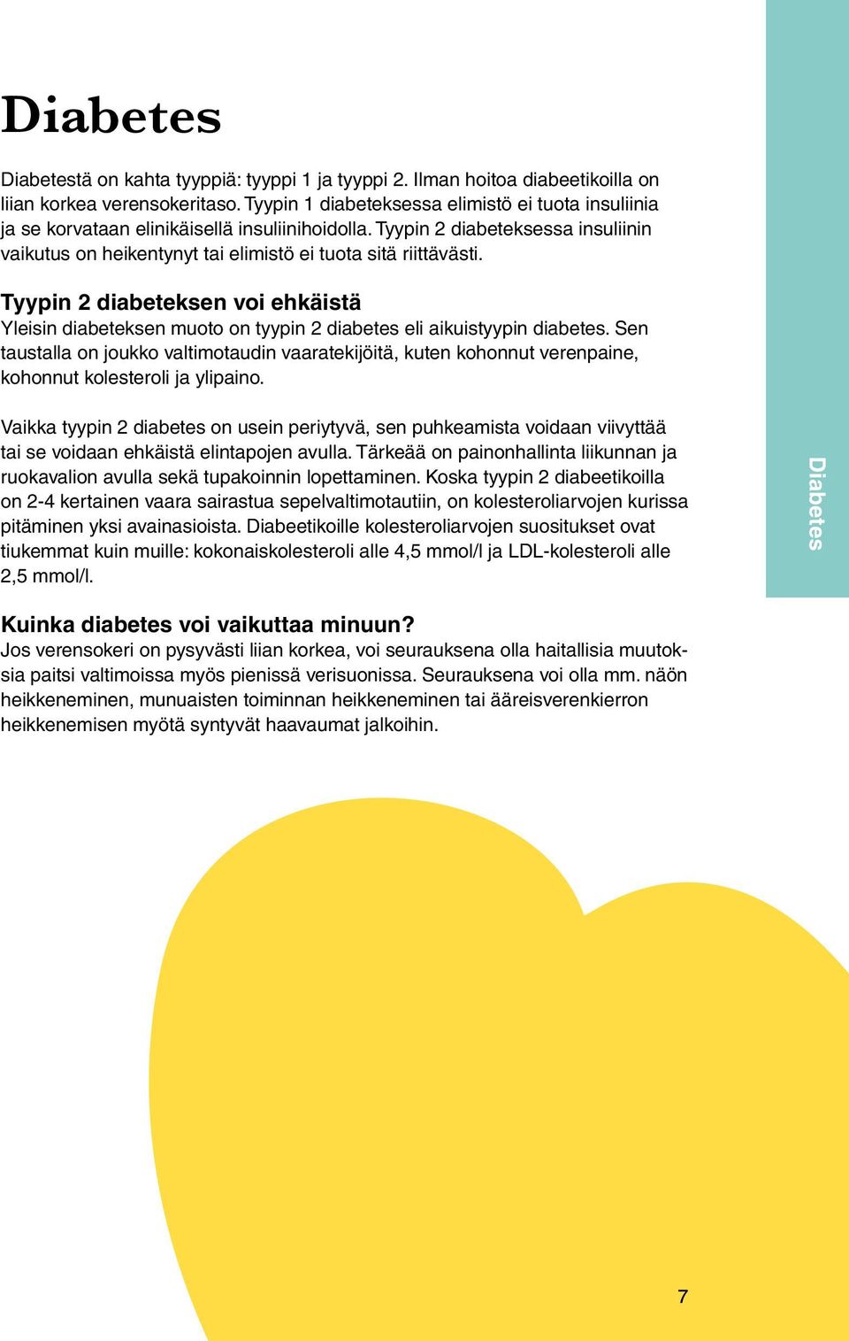 Tyypin 2 diabeteksen voi ehkäistä Yleisin diabeteksen muoto on tyypin 2 diabetes eli aikuistyypin diabetes.