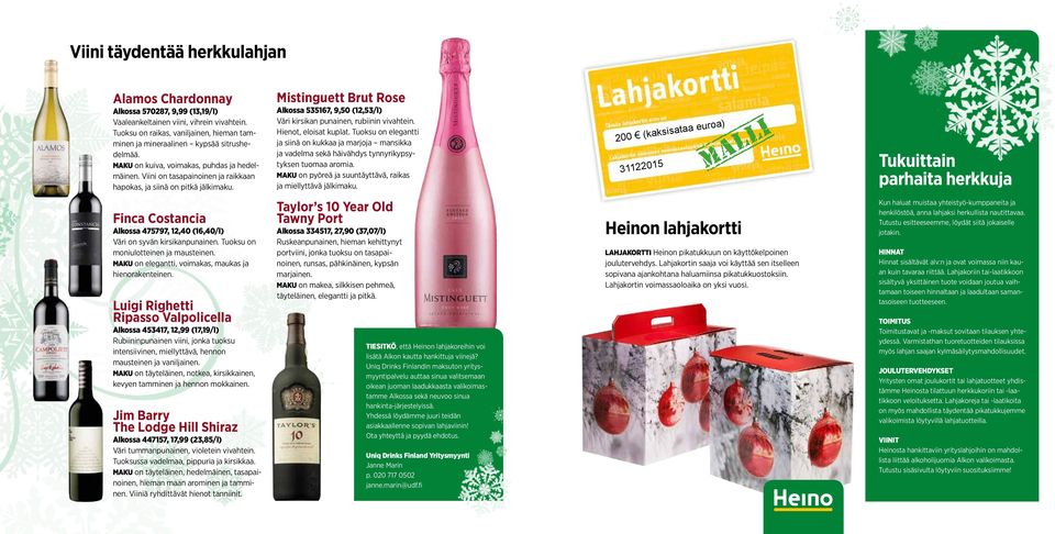 Viini on tasapainoinen ja raikkaan hapokas, ja siinä on pitkä jälkimaku. Mistinguett Brut Rose Alkossa 535167, 9,50 (12,53/l) Väri kirsikan punainen, rubiinin vivahtein. Hienot, eloisat kuplat.