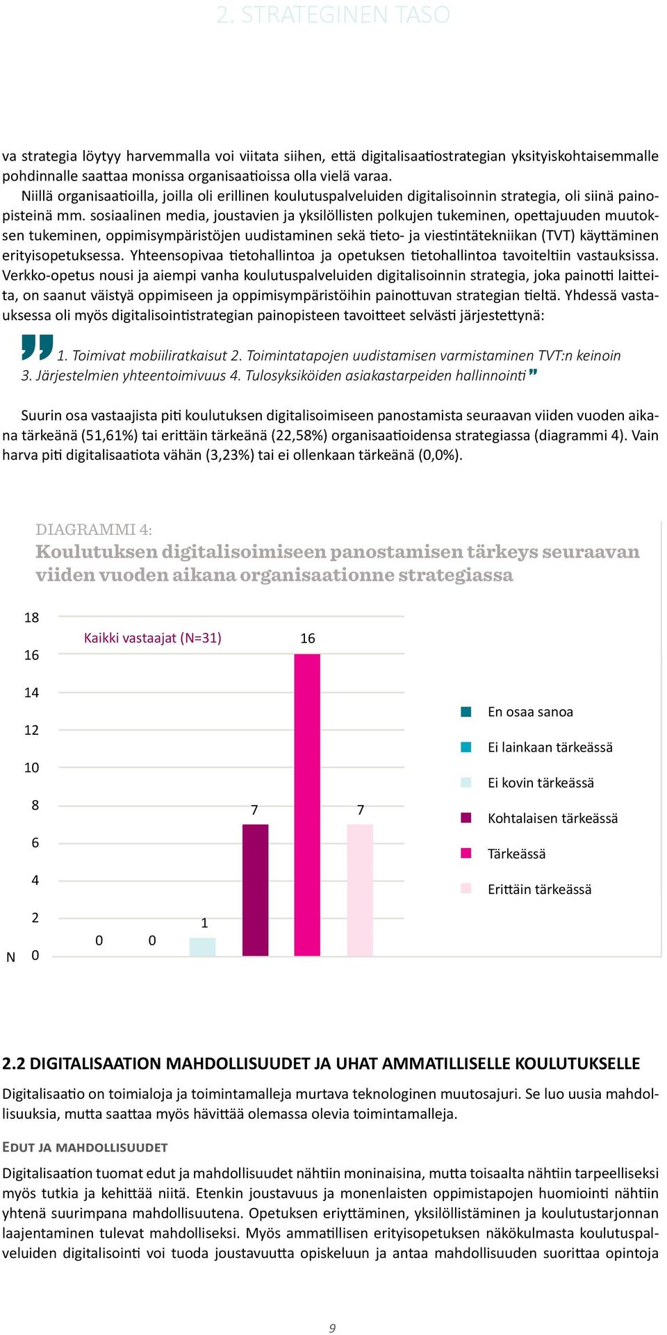 sosiaalinen media, joustavien ja yksilöllisten polkujen tukeminen, opettajuuden muutoksen tukeminen, oppimisympäristöjen uudistaminen sekä tieto- ja viestintätekniikan (TVT) käyttäminen