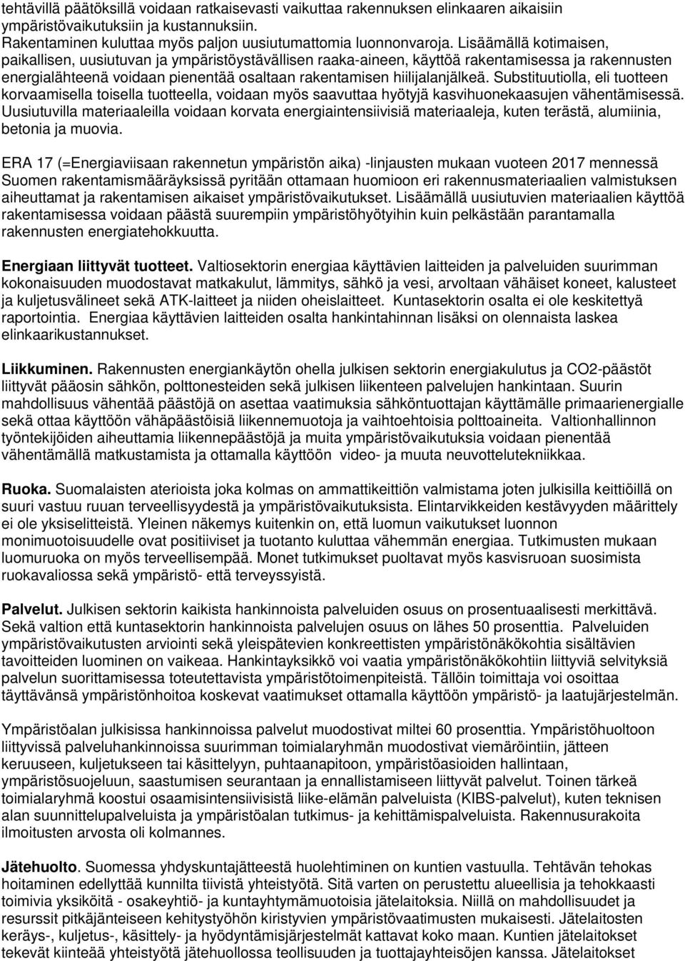 Substituutiolla, eli tuotteen korvaamisella toisella tuotteella, voidaan myös saavuttaa hyötyjä kasvihuonekaasujen vähentämisessä.