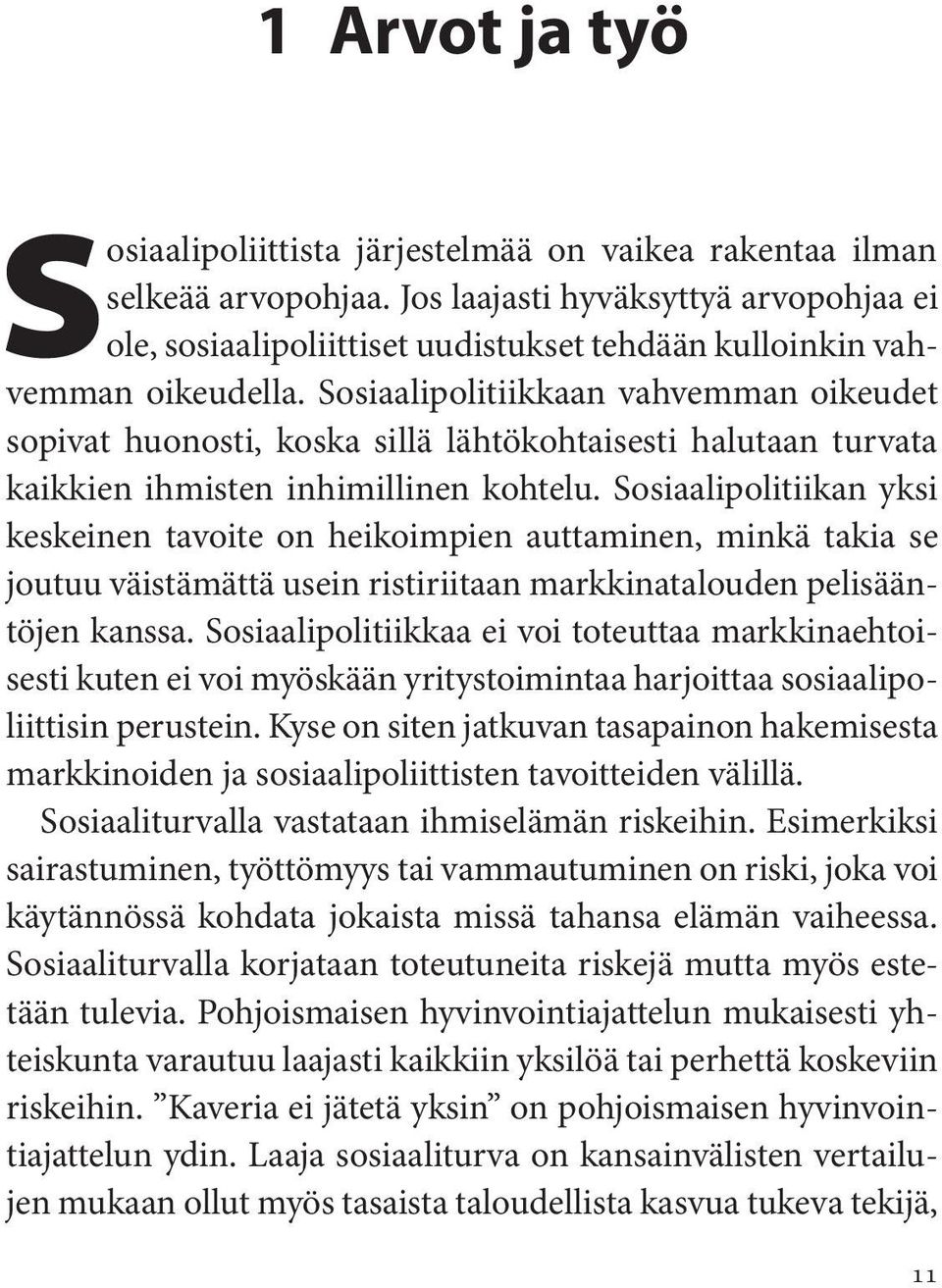 Sosiaalipolitiikkaan vahvemman oikeudet sopivat huonosti, koska sillä lähtökohtaisesti halutaan turvata kaikkien ihmisten inhimillinen kohtelu.