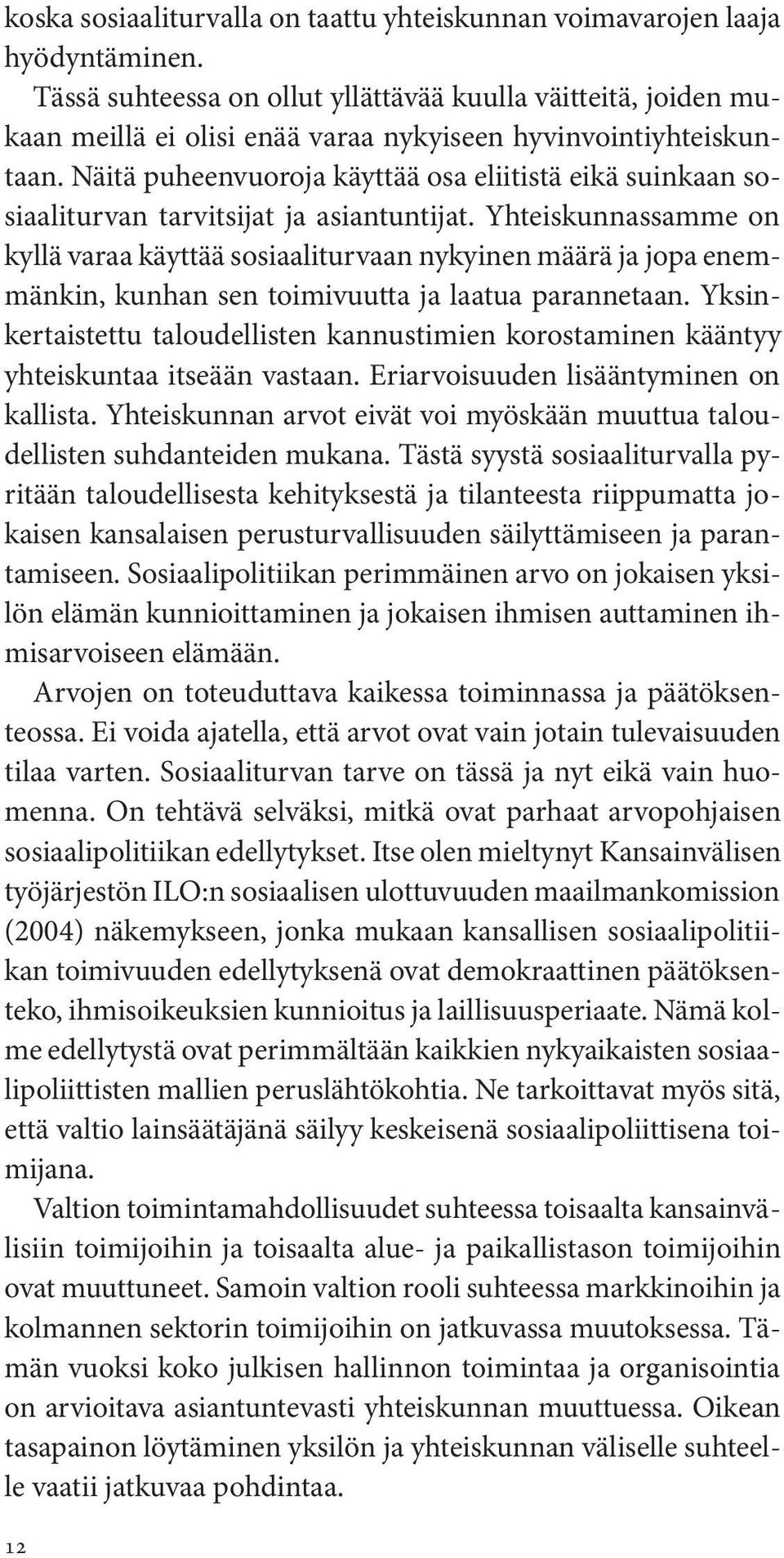 Näitä puheenvuoroja käyttää osa eliitistä eikä suinkaan sosiaaliturvan tarvitsijat ja asiantuntijat.