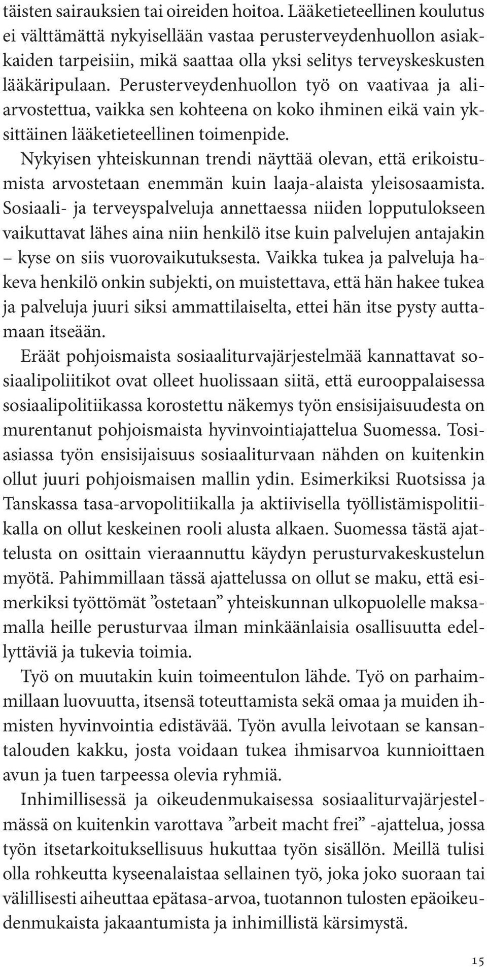 Perusterveydenhuollon työ on vaativaa ja aliarvostettua, vaikka sen kohteena on koko ihminen eikä vain yksittäinen lääketieteellinen toimenpide.