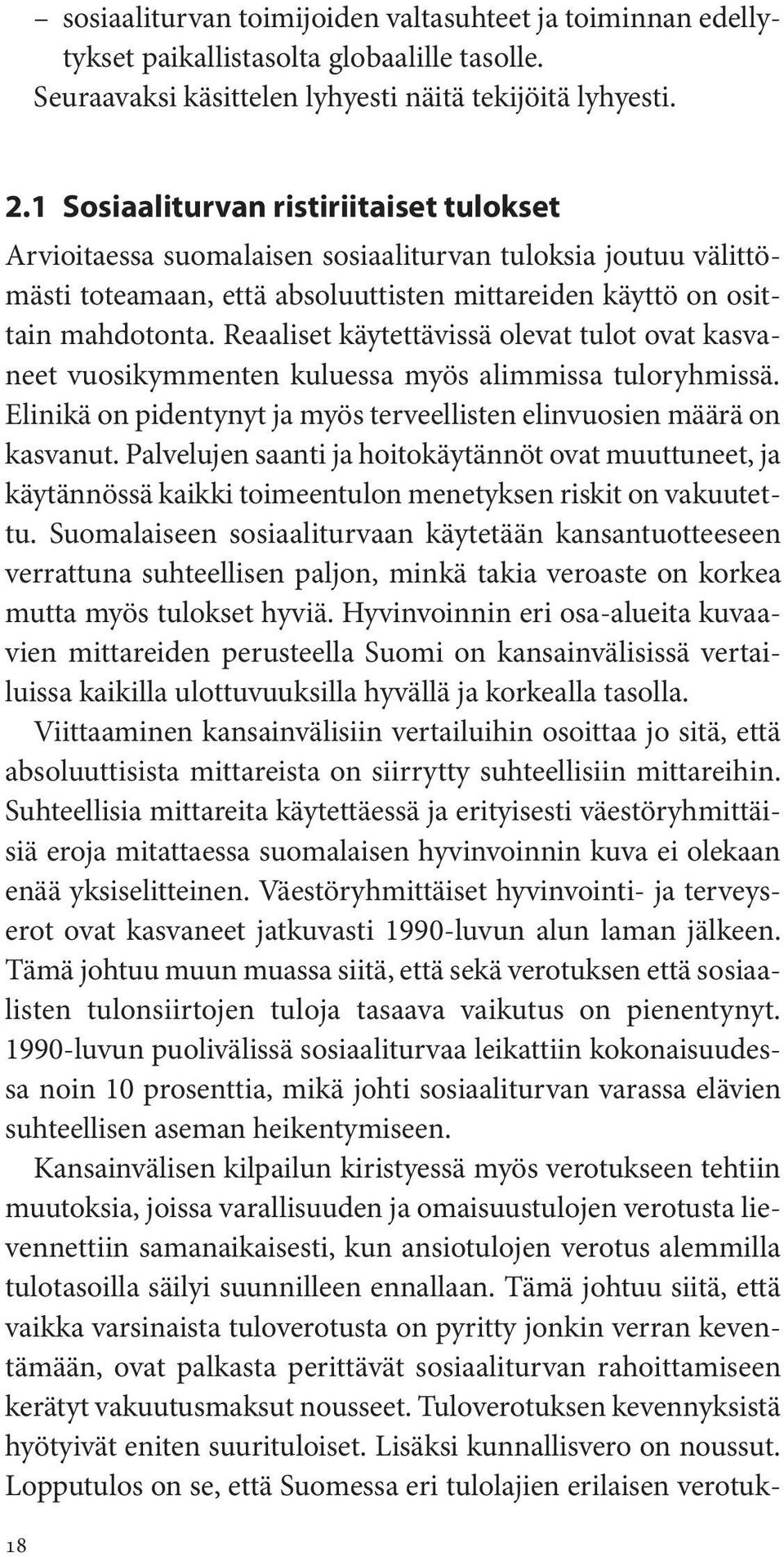 Reaaliset käytettävissä olevat tulot ovat kasvaneet vuosikymmenten kuluessa myös alimmissa tuloryhmissä. Elinikä on pidentynyt ja myös terveellisten elinvuosien määrä on kasvanut.