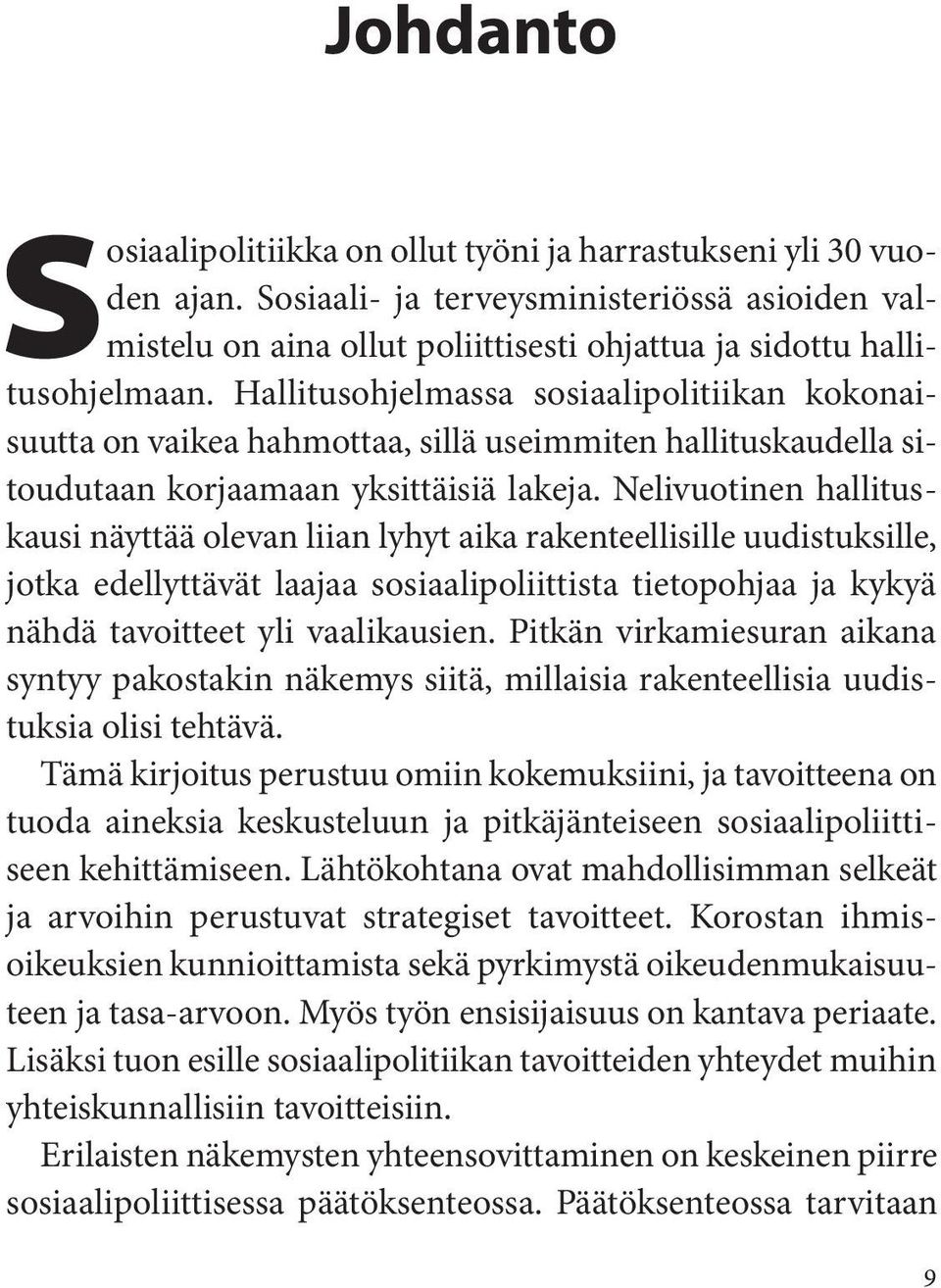 Nelivuotinen hallituskausi näyttää olevan liian lyhyt aika rakenteellisille uudistuksille, jotka edellyttävät laajaa sosiaalipoliittista tietopohjaa ja kykyä nähdä tavoitteet yli vaalikausien.