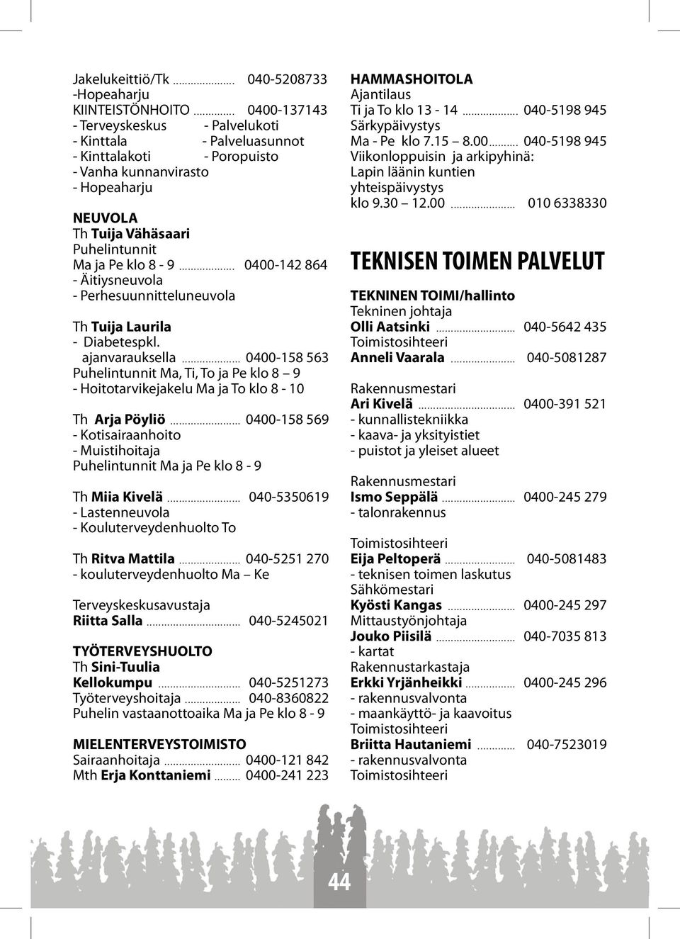 ajanvarauksella... 0400-158 563 Puhelintunnit Ma, Ti, To ja Pe klo 8 9 - Hoitotarvikejakelu Ma ja To klo 8-10 Th Arja Pöyliö.