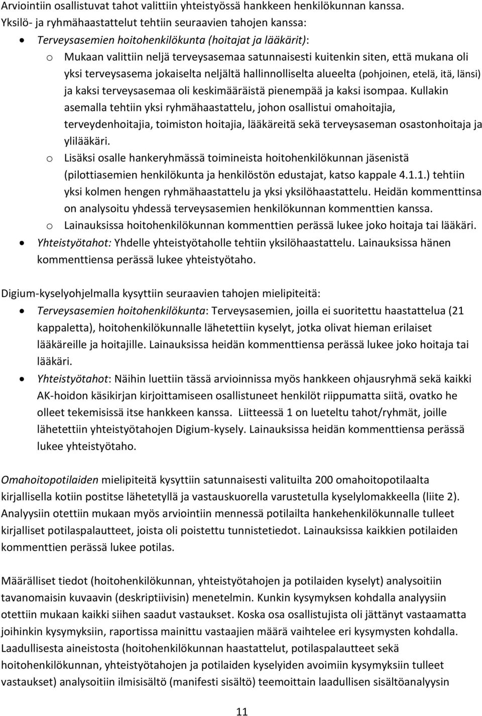 mukana oli yksi terveysasema jokaiselta neljältä hallinnolliselta alueelta (pohjoinen, etelä, itä, länsi) ja kaksi terveysasemaa oli keskimääräistä pienempää ja kaksi isompaa.