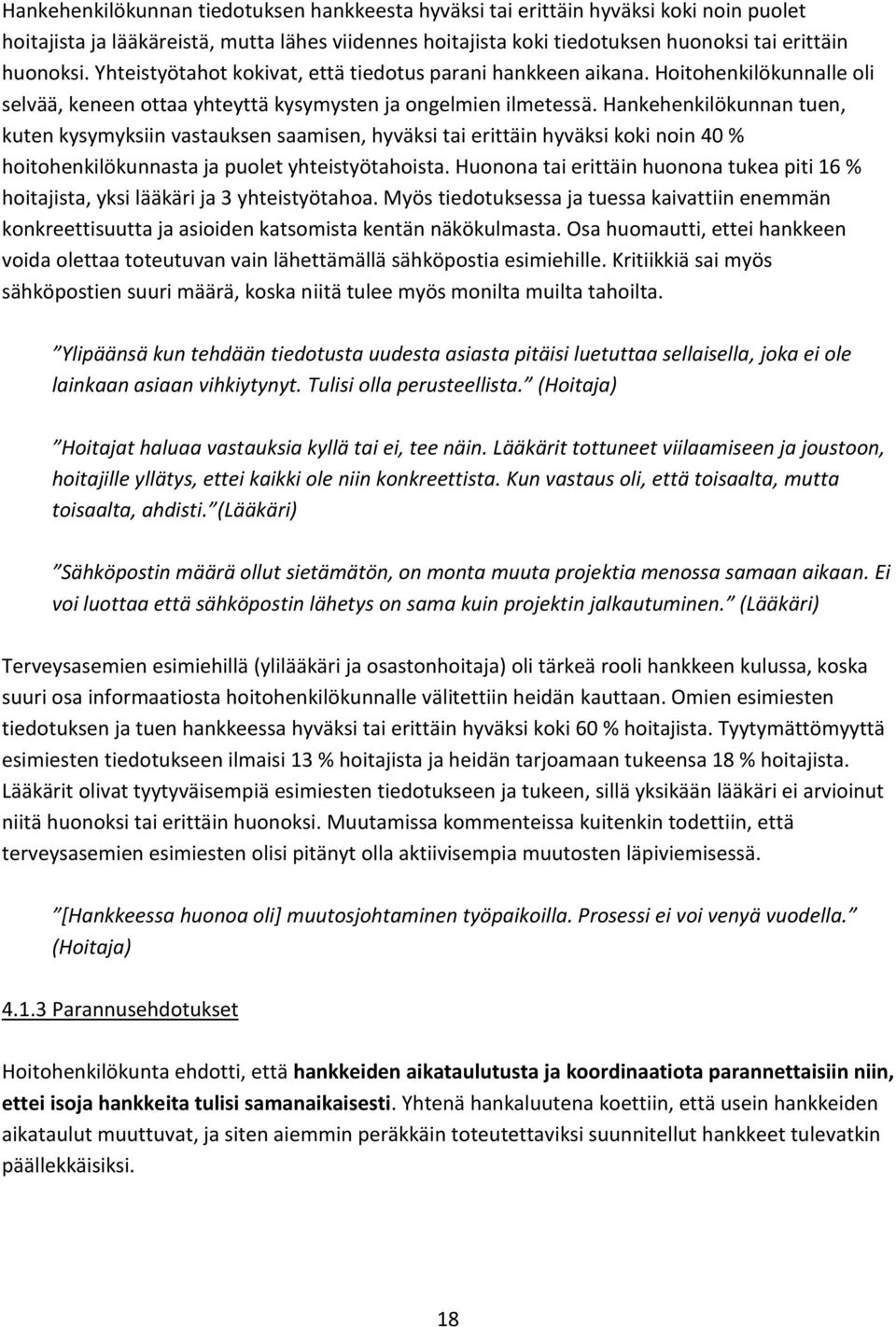 Hankehenkilökunnan tuen, kuten kysymyksiin vastauksen saamisen, hyväksi tai erittäin hyväksi koki noin 40 % hoitohenkilökunnasta ja puolet yhteistyötahoista.