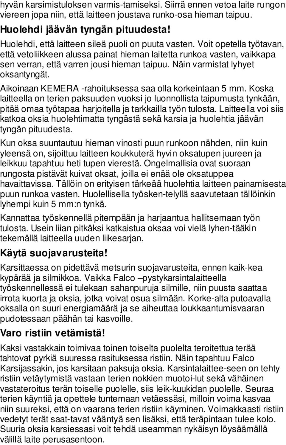 Näin varmistat lyhyet oksantyngät. Aikoinaan KEMERA -rahoituksessa saa olla korkeintaan 5 mm.