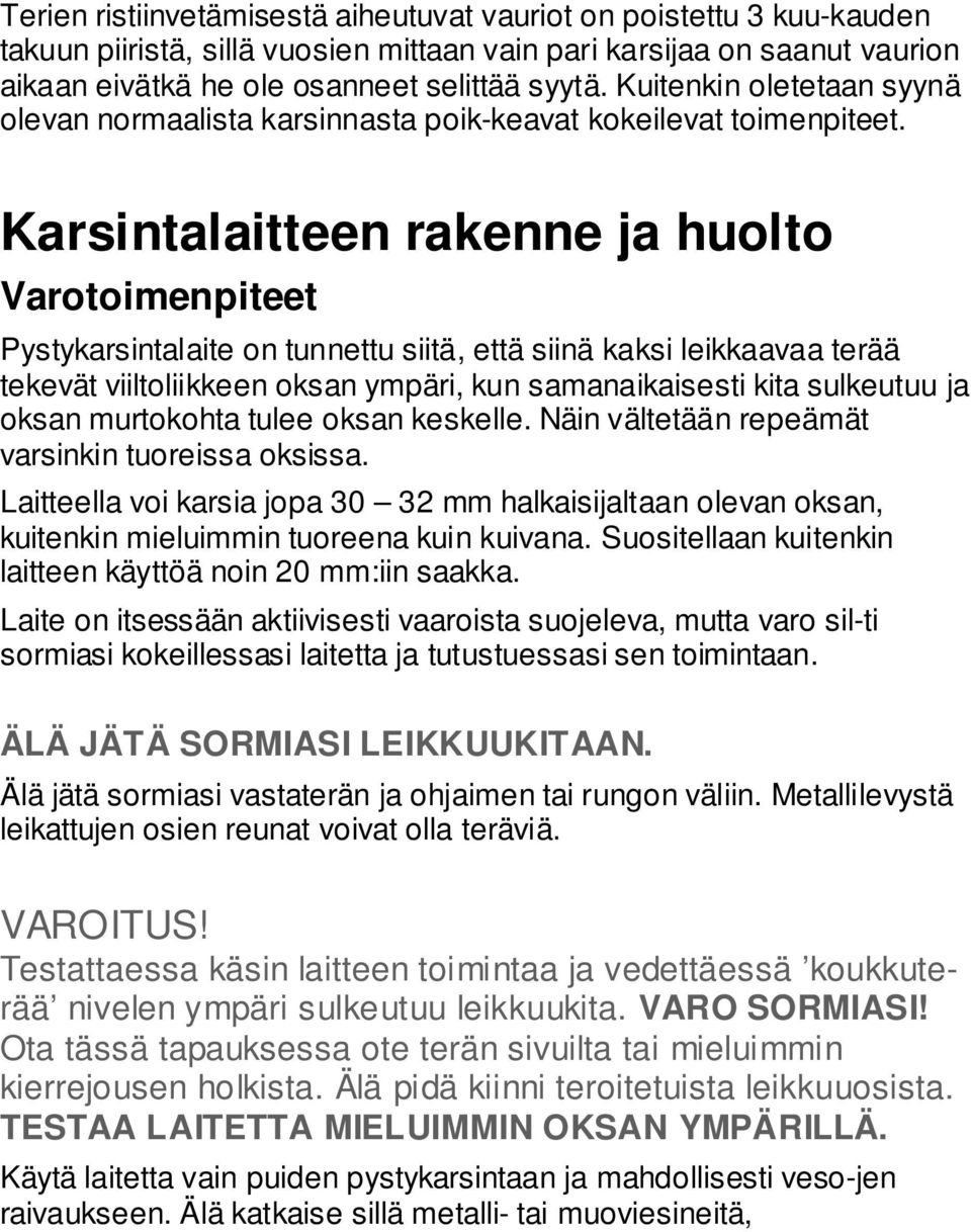 Karsintalaitteen rakenne ja huolto Varotoimenpiteet Pystykarsintalaite on tunnettu siitä, että siinä kaksi leikkaavaa terää tekevät viiltoliikkeen oksan ympäri, kun samanaikaisesti kita sulkeutuu ja