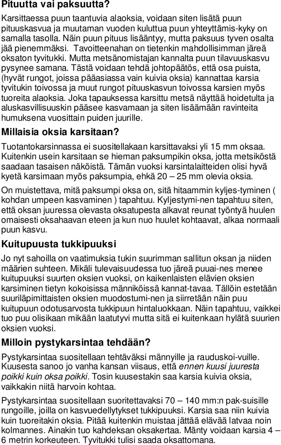 Mutta metsänomistajan kannalta puun tilavuuskasvu pysynee samana.