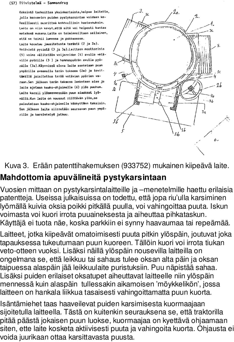 Iskun voimasta voi kuori irrota puuaineksesta ja aiheuttaa pihkataskun. Käyttäjä ei tuota näe, koska parkkiin ei synny haavaumaa tai repeämää.