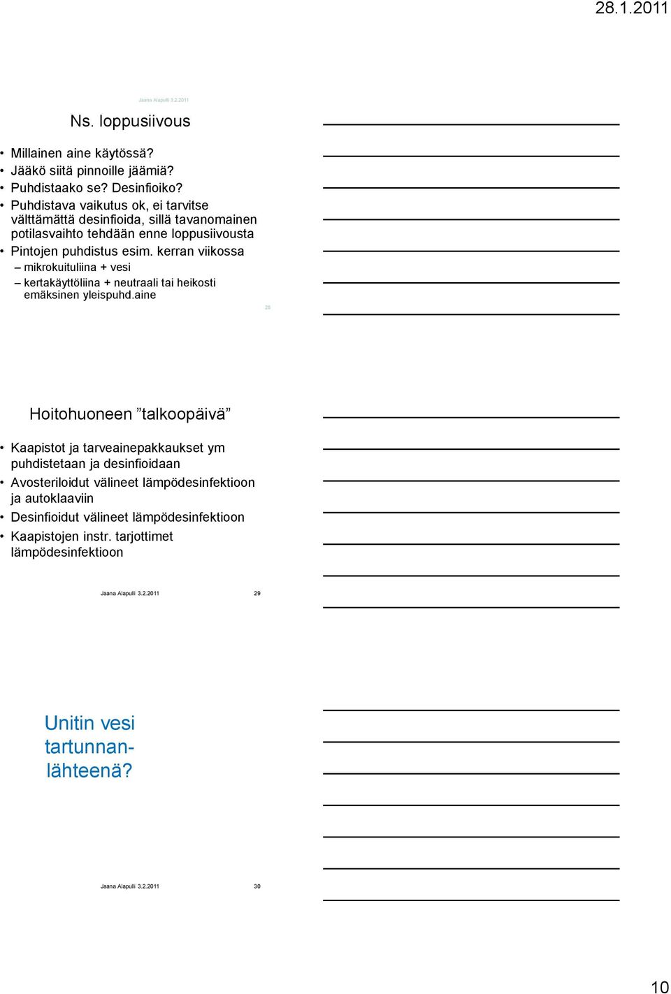 kerran viikossa mikrokuituliina + vesi kertakäyttöliina + neutraali tai heikosti emäksinen yleispuhd.