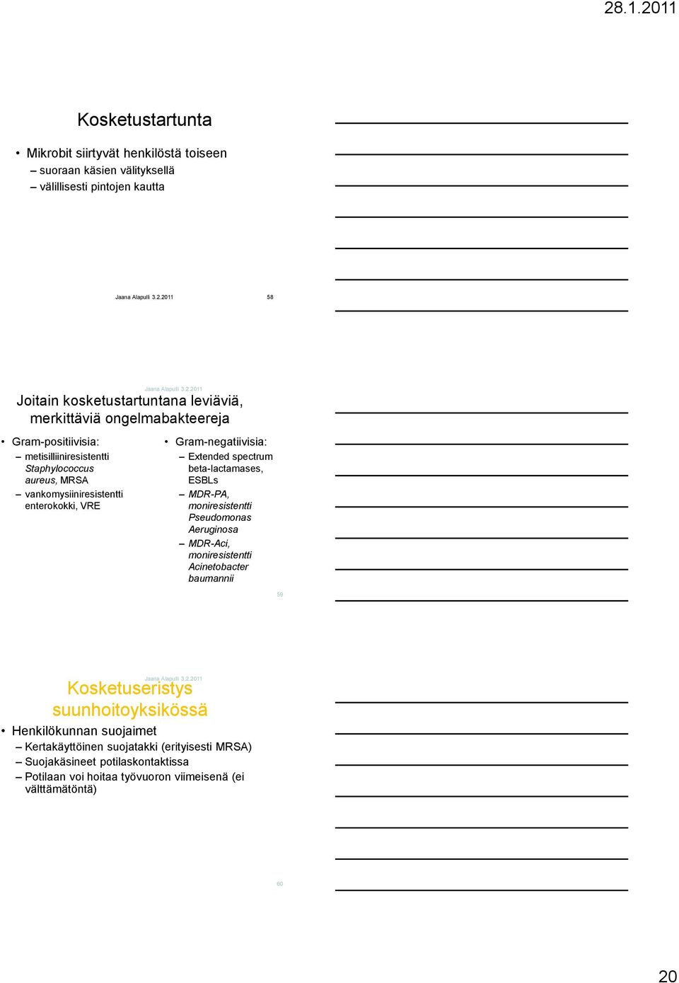 spectrum beta-lactamases, ESBLs MDR-PA, moniresistentti Pseudomonas Aeruginosa MDR-Aci, moniresistentti Acinetobacter baumannii 59 Kosketuseristys