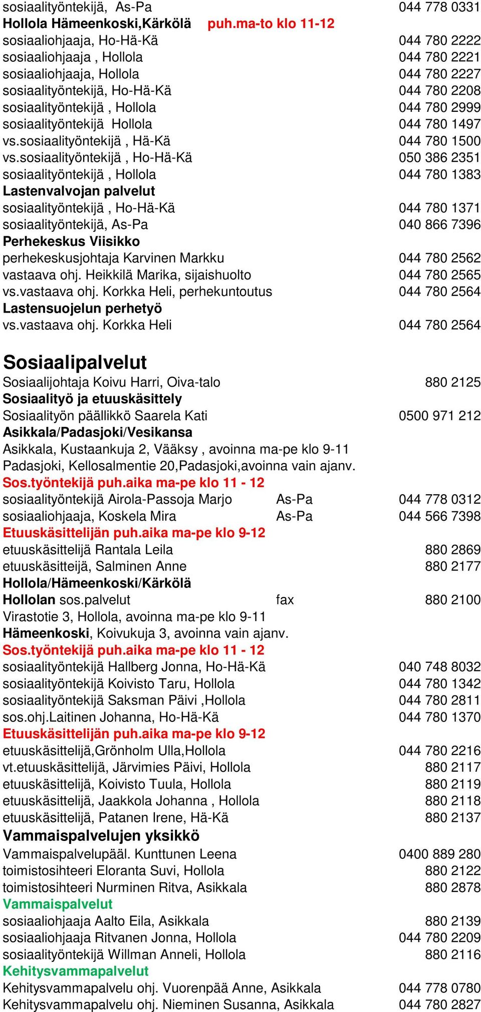 Hollola 044 780 2999 sosiaalityöntekijä Hollola 044 780 1497 vs.sosiaalityöntekijä, Hä-Kä 044 780 1500 vs.
