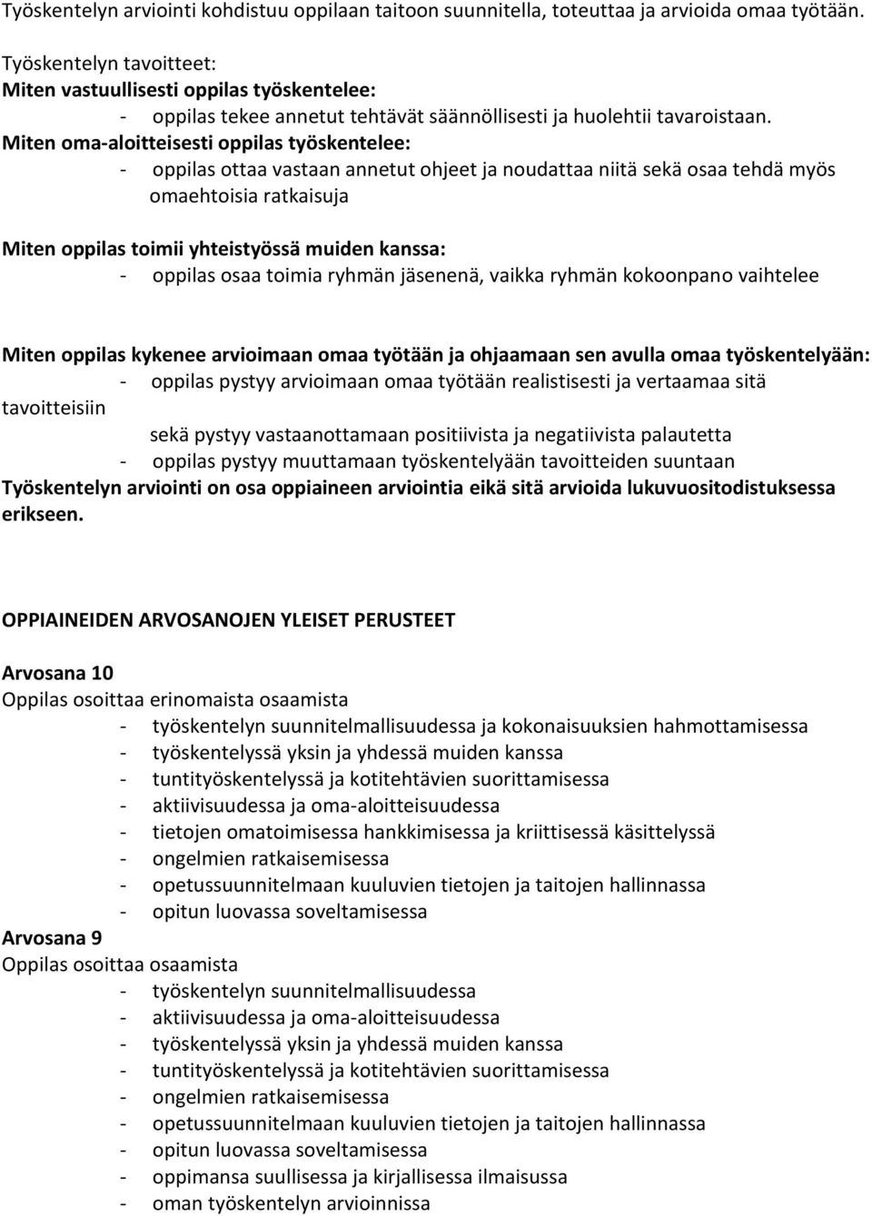 Miten oma-aloitteisesti oppilas työskentelee: - oppilas ottaa vastaan annetut ohjeet ja noudattaa niitä sekä osaa tehdä myös omaehtoisia ratkaisuja Miten oppilas toimii yhteistyössä muiden kanssa: -