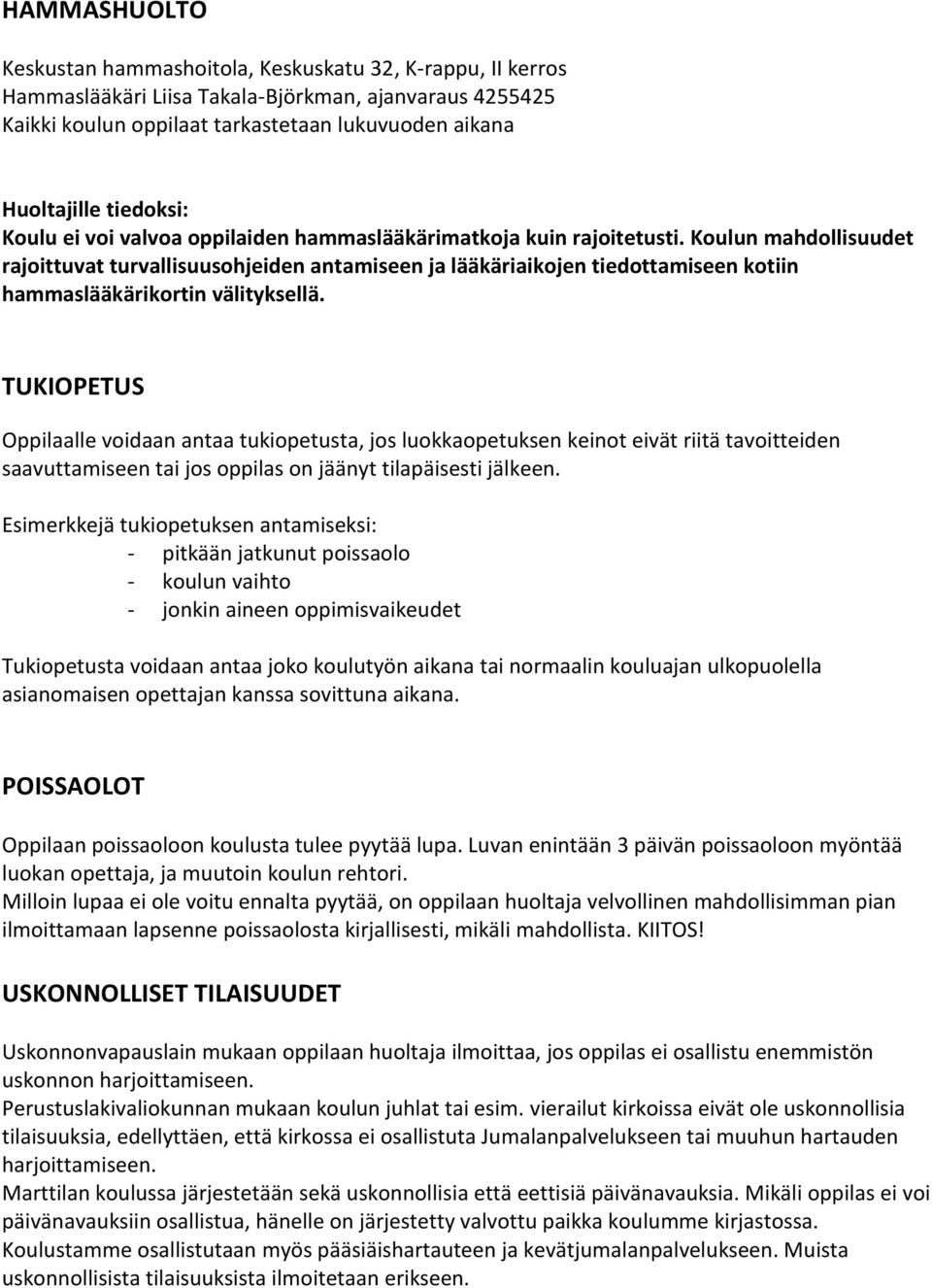 Koulun mahdollisuudet rajoittuvat turvallisuusohjeiden antamiseen ja lääkäriaikojen tiedottamiseen kotiin hammaslääkärikortin välityksellä.