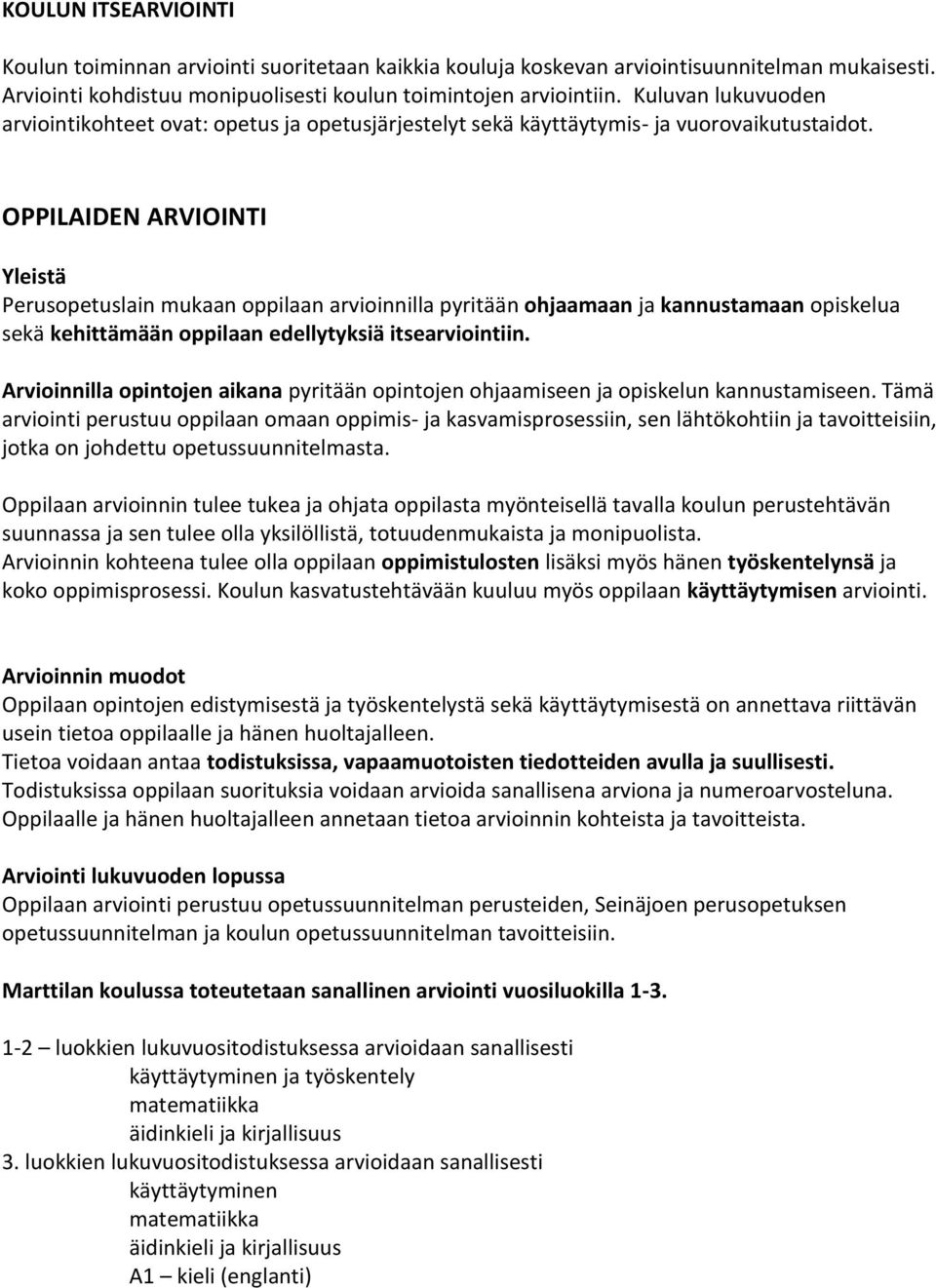 OPPILAIDEN ARVIOINTI Yleistä Perusopetuslain mukaan oppilaan arvioinnilla pyritään ohjaamaan ja kannustamaan opiskelua sekä kehittämään oppilaan edellytyksiä itsearviointiin.