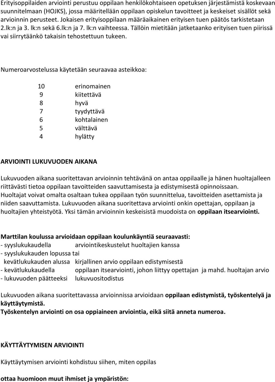 Tällöin mietitään jatketaanko erityisen tuen piirissä vai siirrytäänkö takaisin tehostettuun tukeen.