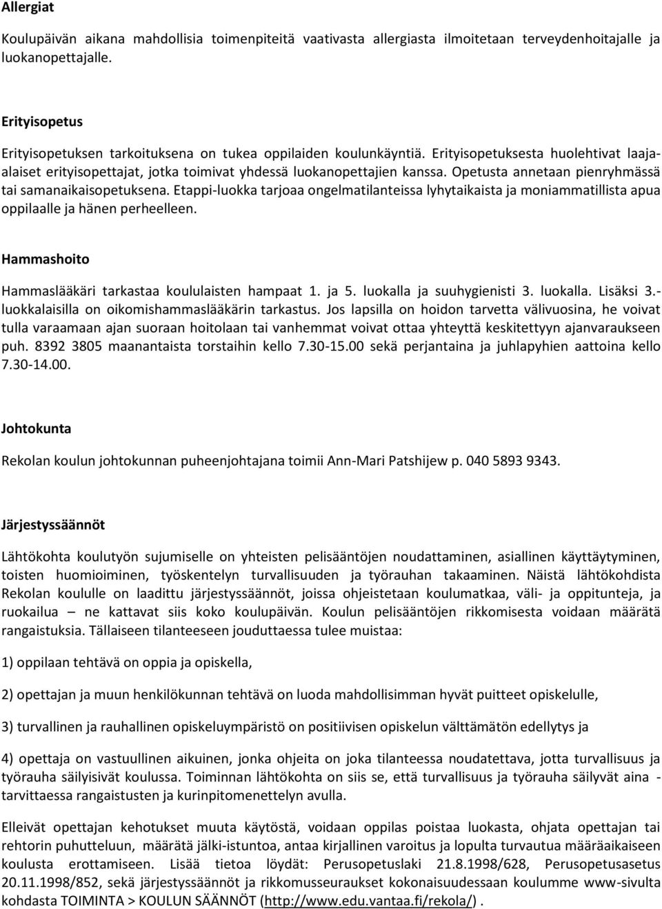 Opetusta annetaan pienryhmässä tai samanaikaisopetuksena. Etappi-luokka tarjoaa ongelmatilanteissa lyhytaikaista ja moniammatillista apua oppilaalle ja hänen perheelleen.