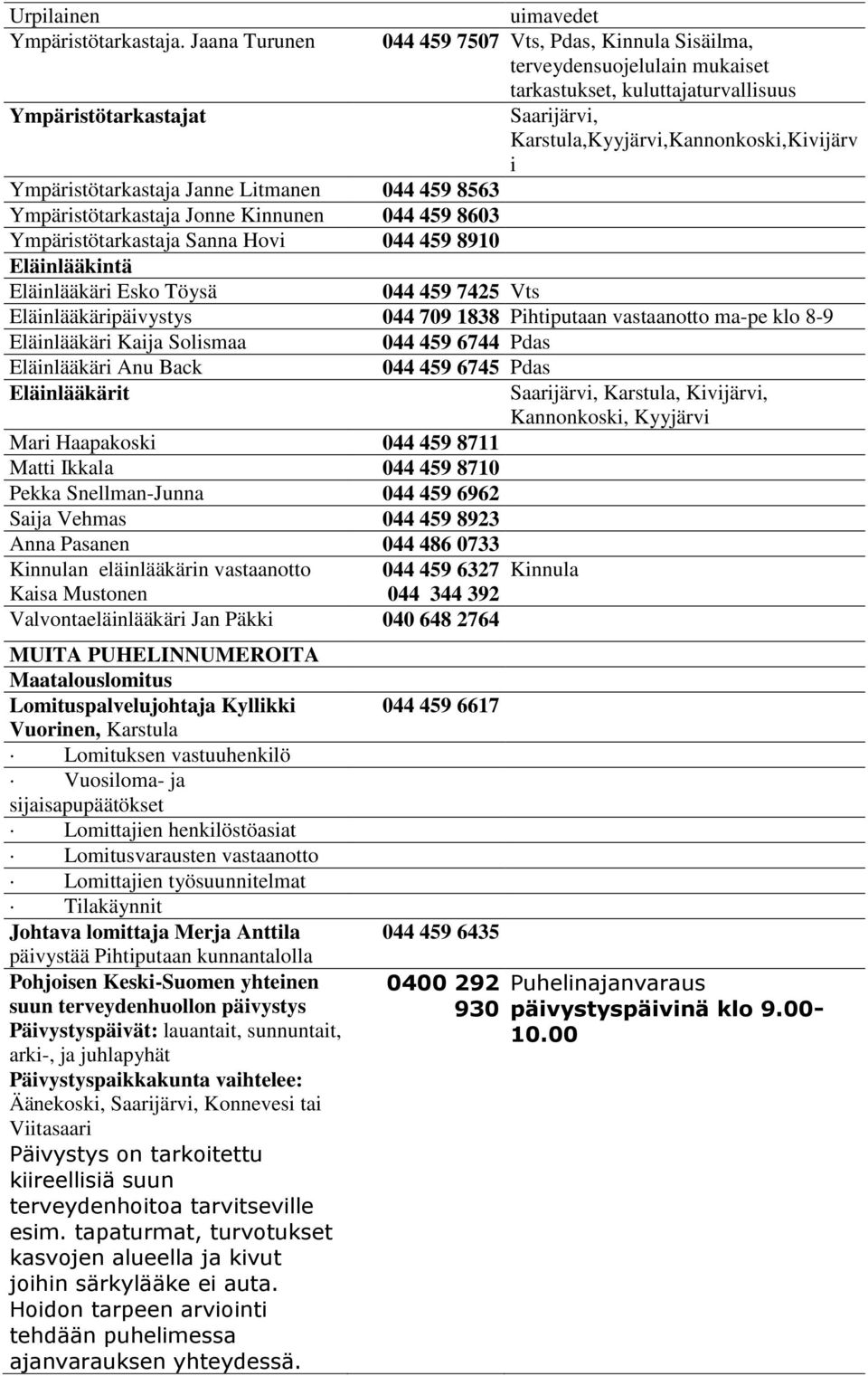 044 459 7507,, Kinnula Sisäilma, terveydensuojelulain mukaiset tarkastukset, kuluttajaturvallisuus Saarijärvi, Karstula,Kyyjärvi,Kannonkoski,Kivijärv i Eläinlääkäri Esko Töysä 044 459 7425