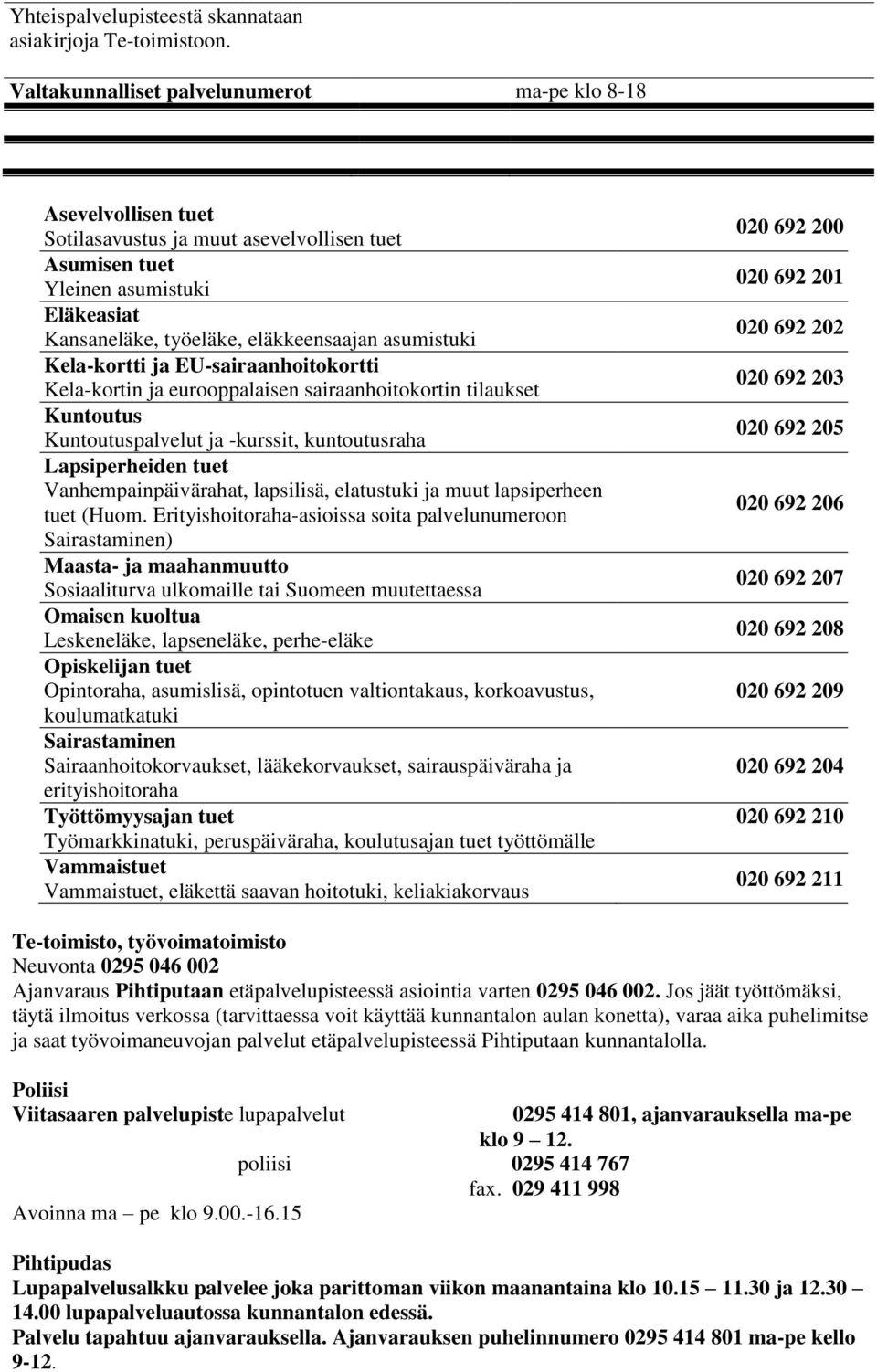 asumistuki Kela-kortti ja EU-sairaanhoitokortti Kela-kortin ja eurooppalaisen sairaanhoitokortin tilaukset Kuntoutus Kuntoutuspalvelut ja -kurssit, kuntoutusraha Lapsiperheiden tuet