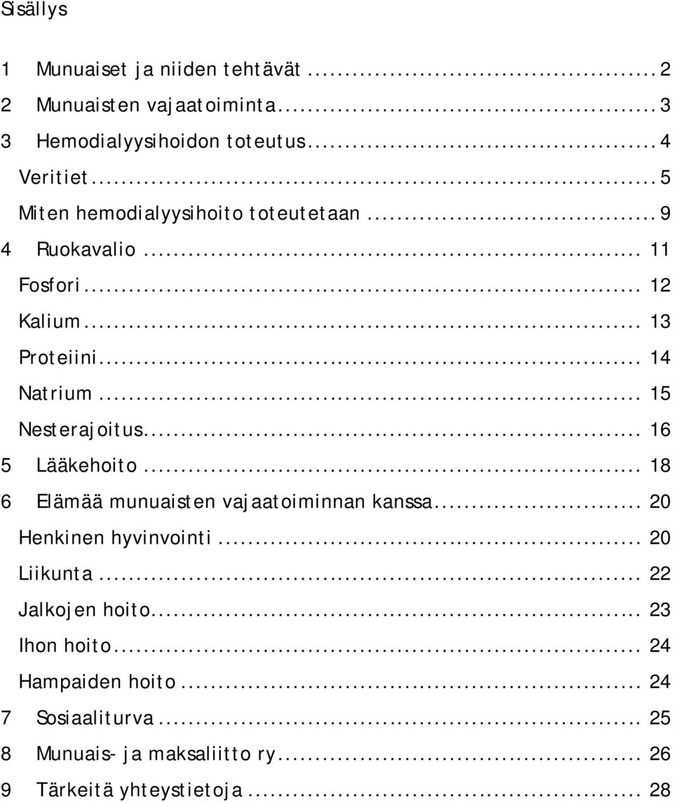 .. 15 Nesterajoitus... 16 5 Lääkehoito... 18 6 Elämää munuaisten vajaatoiminnan kanssa... 20 Henkinen hyvinvointi... 20 Liikunta.