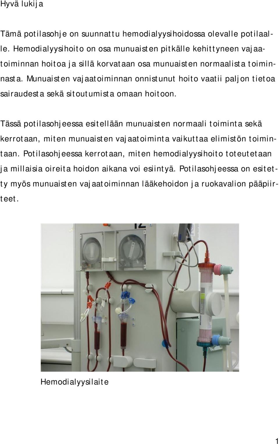 Munuaisten vajaatoiminnan onnistunut hoito vaatii paljon tietoa sairaudesta sekä sitoutumista omaan hoitoon.