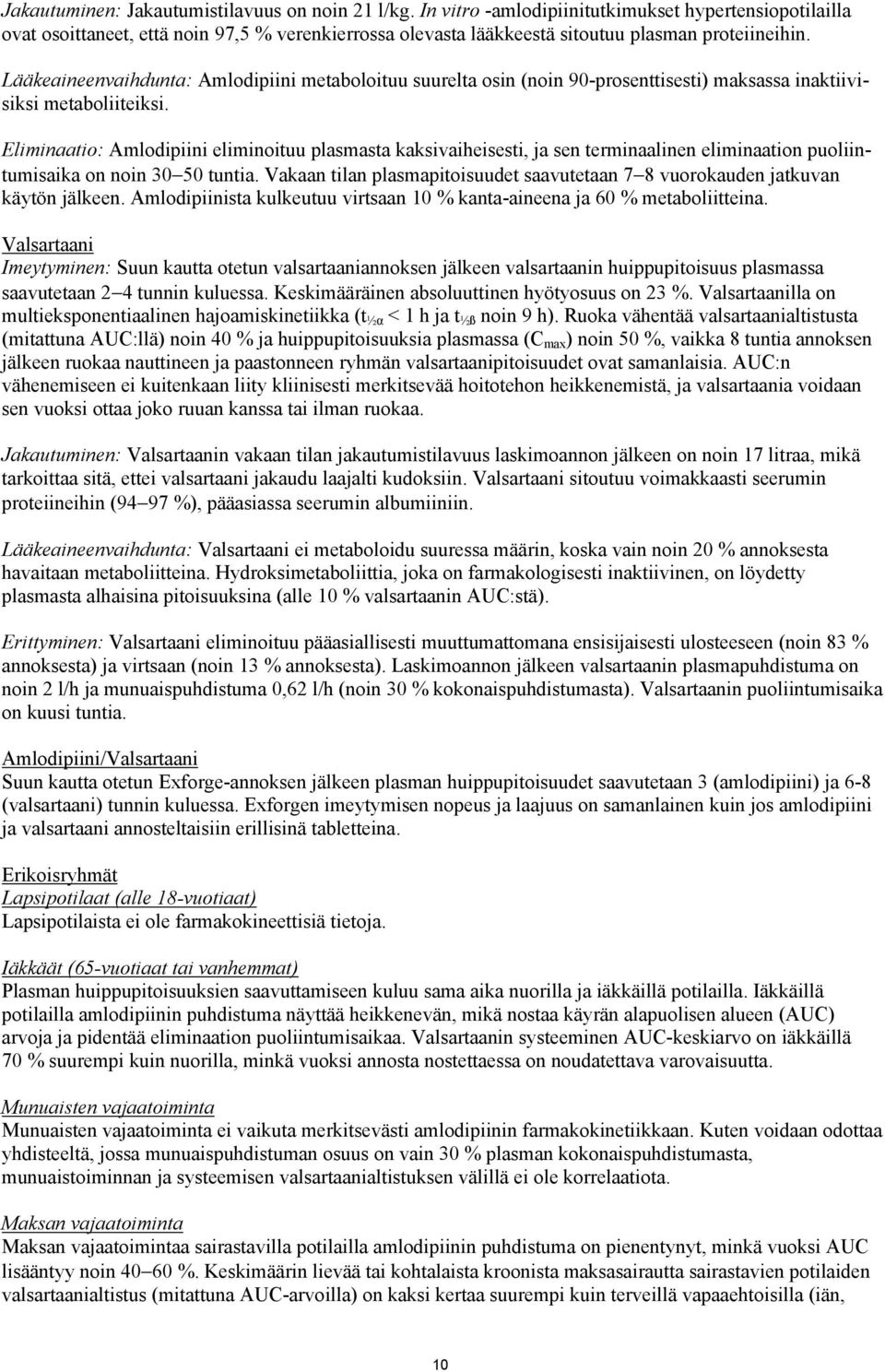 Lääkeaineenvaihdunta: Amlodipiini metaboloituu suurelta osin (noin 90-prosenttisesti) maksassa inaktiivisiksi metaboliiteiksi.