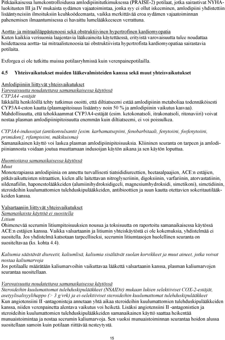 Aortta- ja mitraaliläppästenoosi sekä obstruktiivinen hypertrofinen kardiomyopatia Kuten kaikkia verisuonia laajentavia lääkeaineita käytettäessä, erityistä varovaisuutta tulee noudattaa hoidettaessa