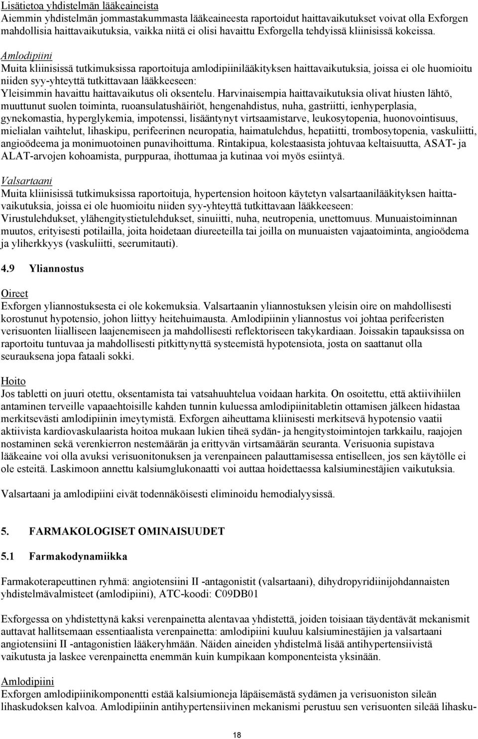 Amlodipiini Muita kliinisissä tutkimuksissa raportoituja amlodipiinilääkityksen haittavaikutuksia, joissa ei ole huomioitu niiden syy-yhteyttä tutkittavaan lääkkeeseen: Yleisimmin havaittu